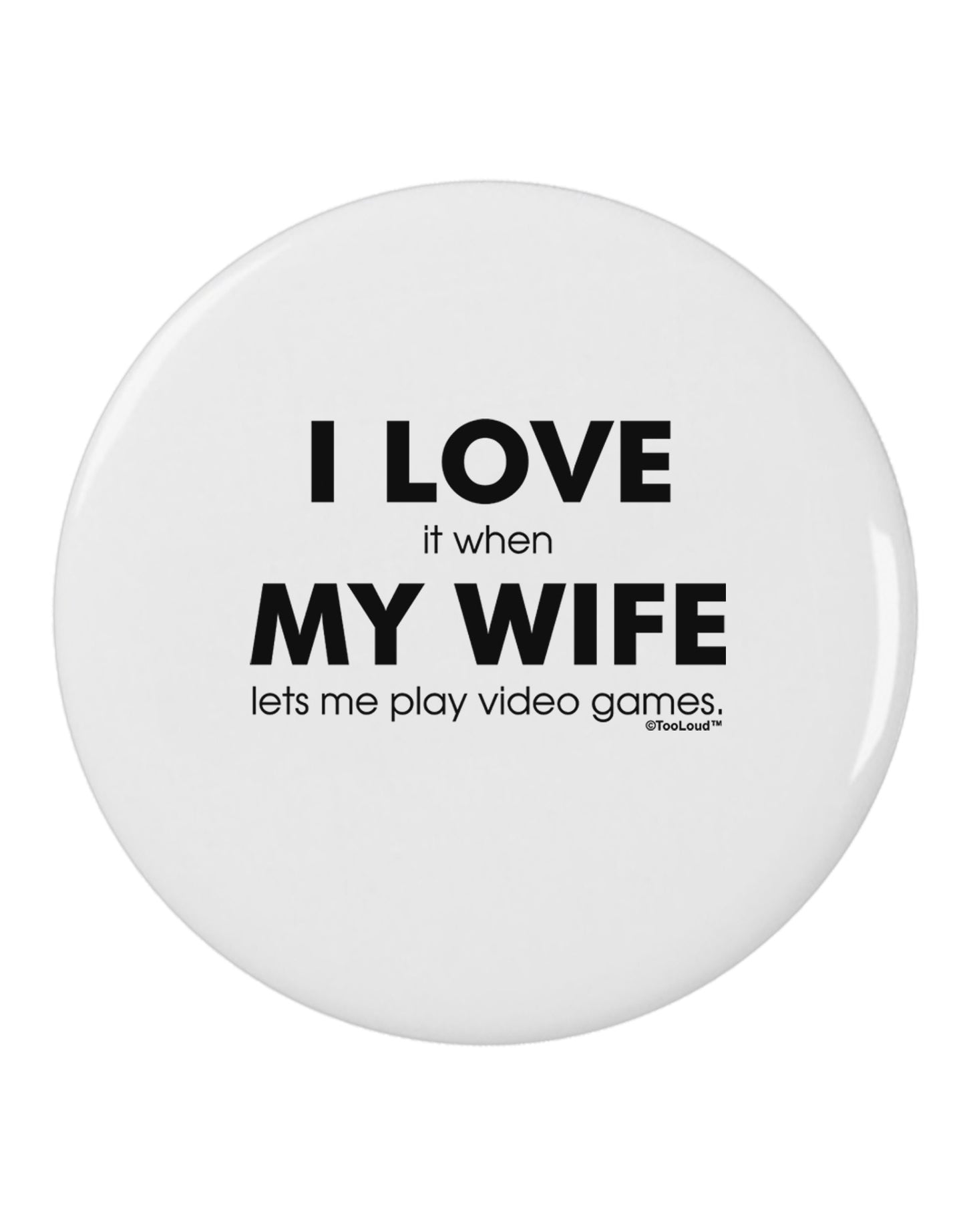 I Love My Wife Videogames 2.25" Round Pin Button-Round Pin Button-TooLoud-White-2.25in-Davson Sales