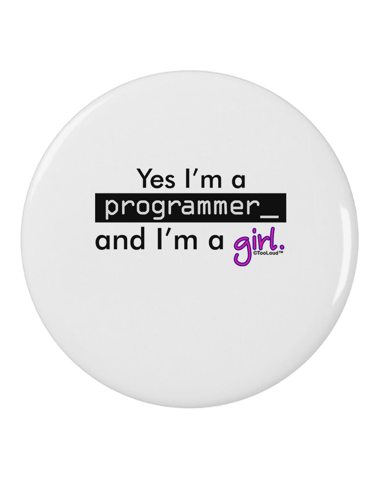 TooLoud Yes I am a Programmer Girl 2.25" Round Pin Button-Round Pin Button-TooLoud-White-2.25in-Davson Sales