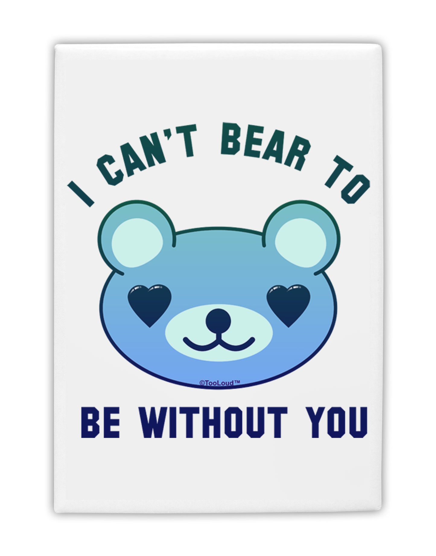 I Can't Bear to be Without You Blue Fridge Magnet 2"x3 by TooLoud-Fridge Magnet-TooLoud-White-Davson Sales
