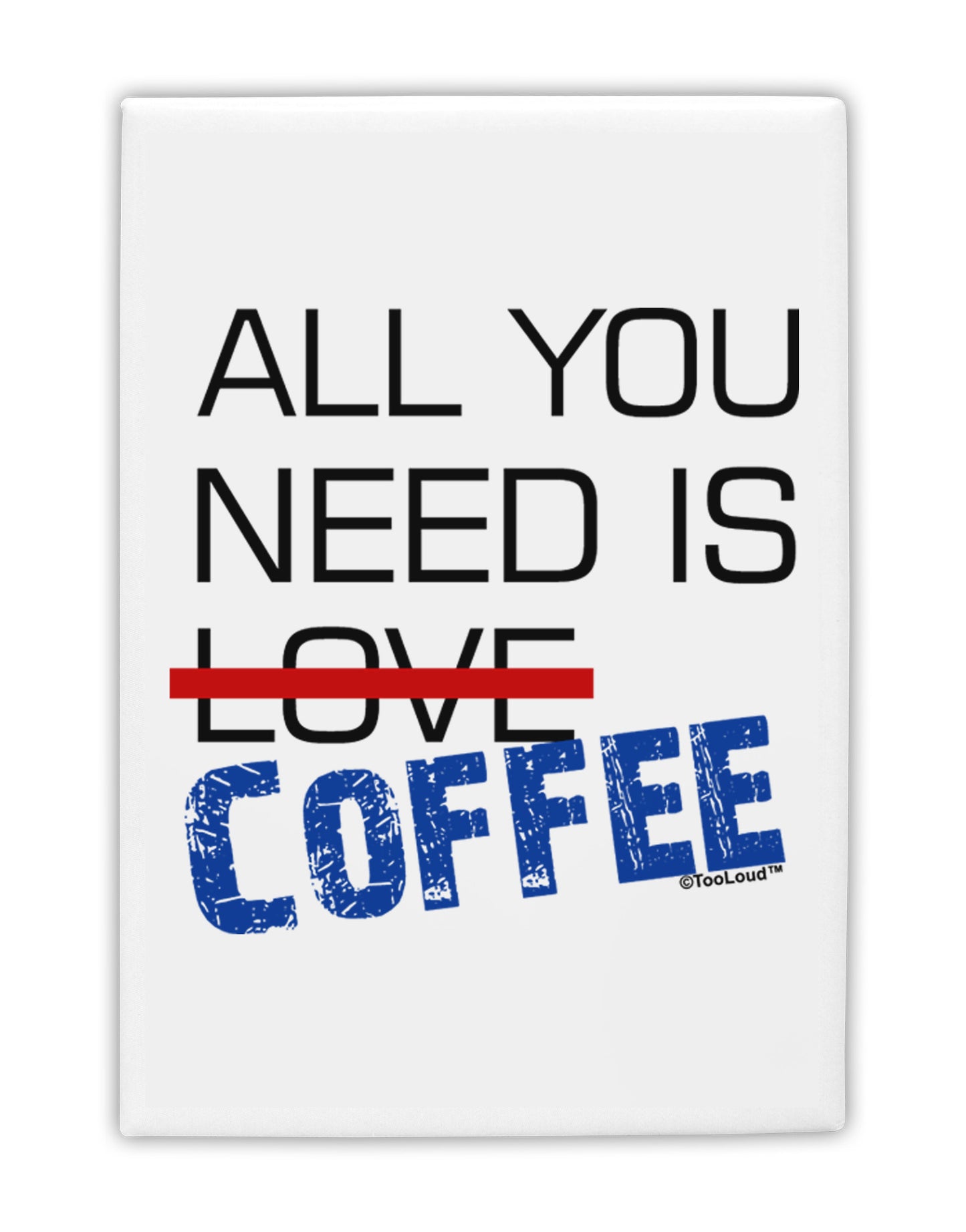 All You Need Is Coffee Fridge Magnet 2"x3-Fridge Magnet-TooLoud-White-Davson Sales