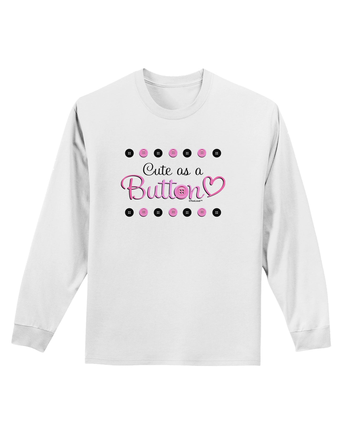 Cute As A Button Adult Long Sleeve Shirt-Long Sleeve Shirt-TooLoud-White-Small-Davson Sales