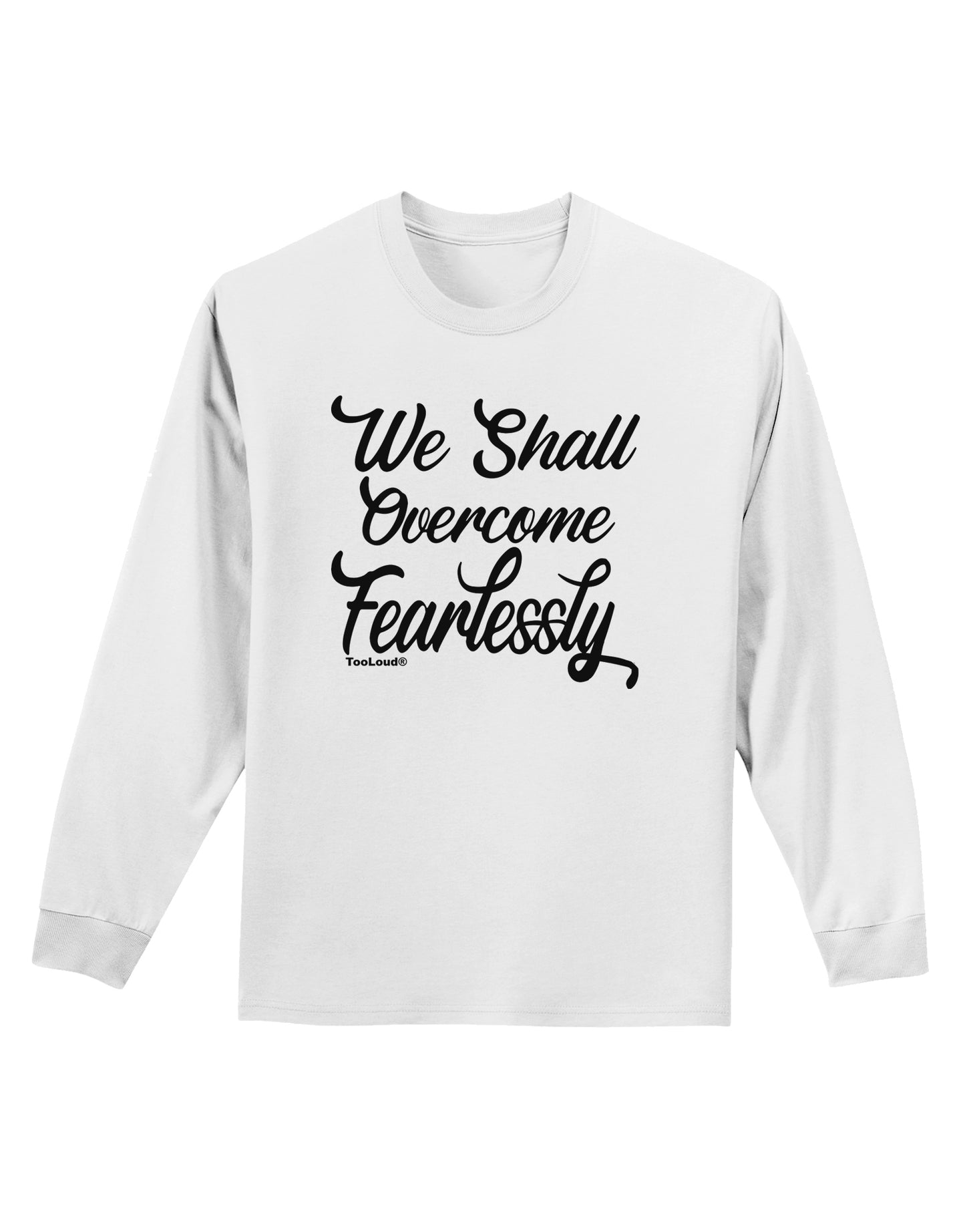 We shall Overcome Fearlessly Adult Long Sleeve Shirt-Long Sleeve Shirt-TooLoud-White-Small-Davson Sales