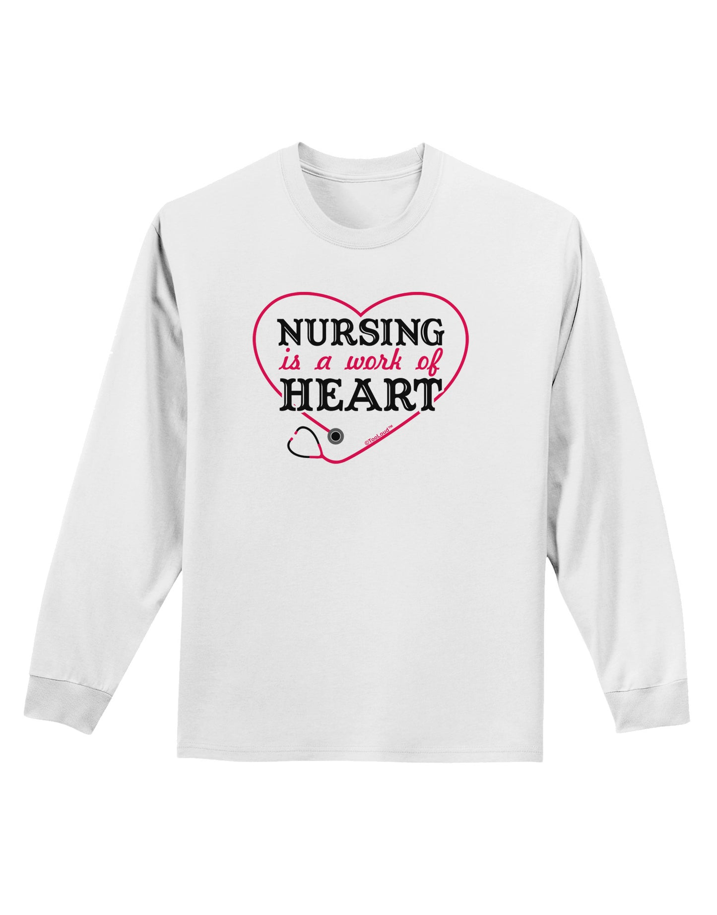 Nursing Is A Work Of Heart Adult Long Sleeve Shirt-Long Sleeve Shirt-TooLoud-White-Small-Davson Sales