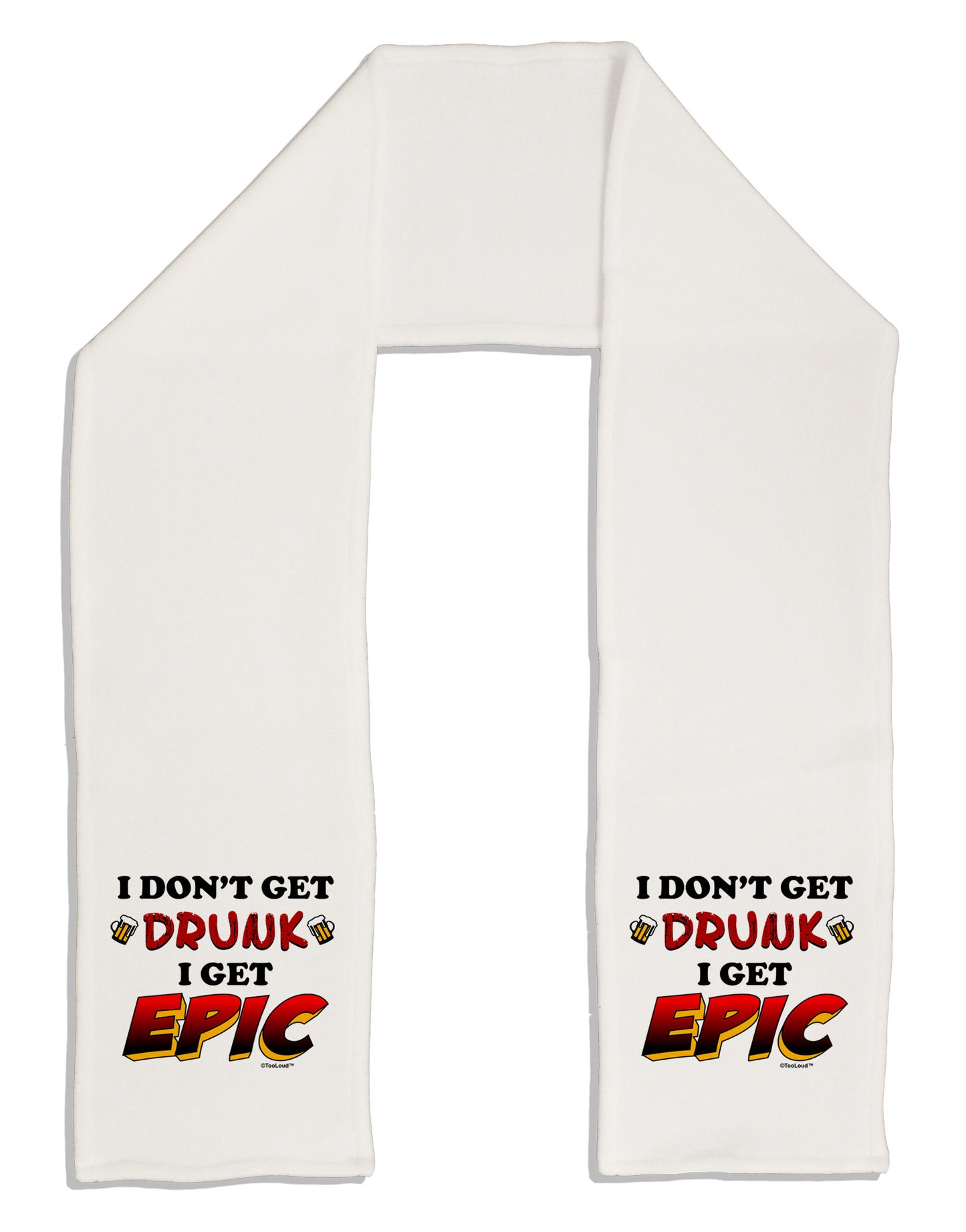 I Don't Get Drunk - Epic Adult Fleece 64" Scarf-TooLoud-White-One-Size-Adult-Davson Sales