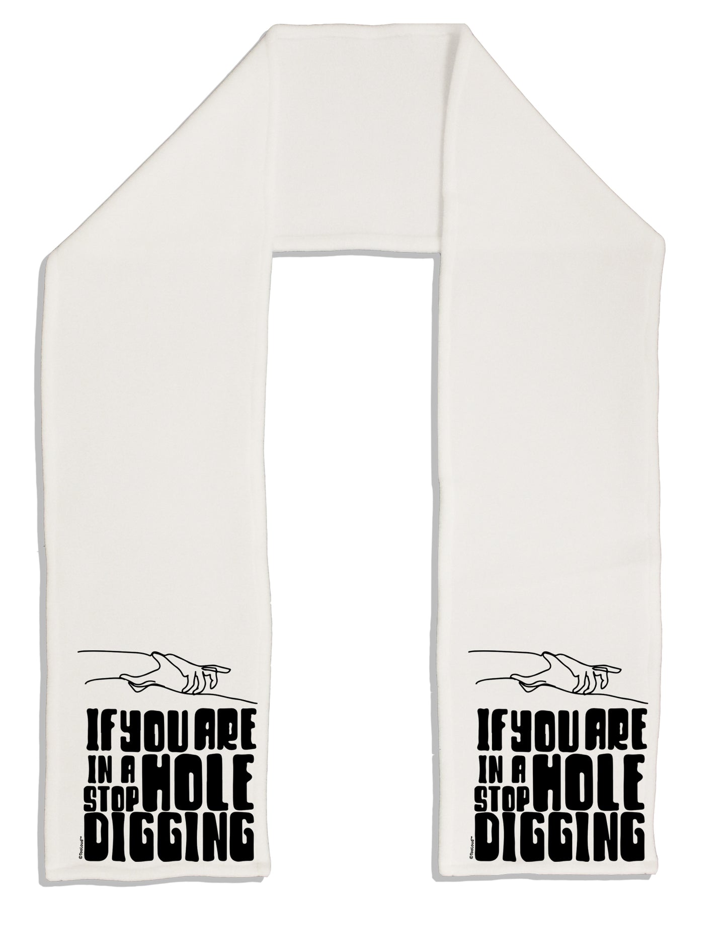 If you are in a hole stop digging Adult Fleece 64 Inch Scarf-Scarves-TooLoud-White-One-Size-Adult-Davson Sales