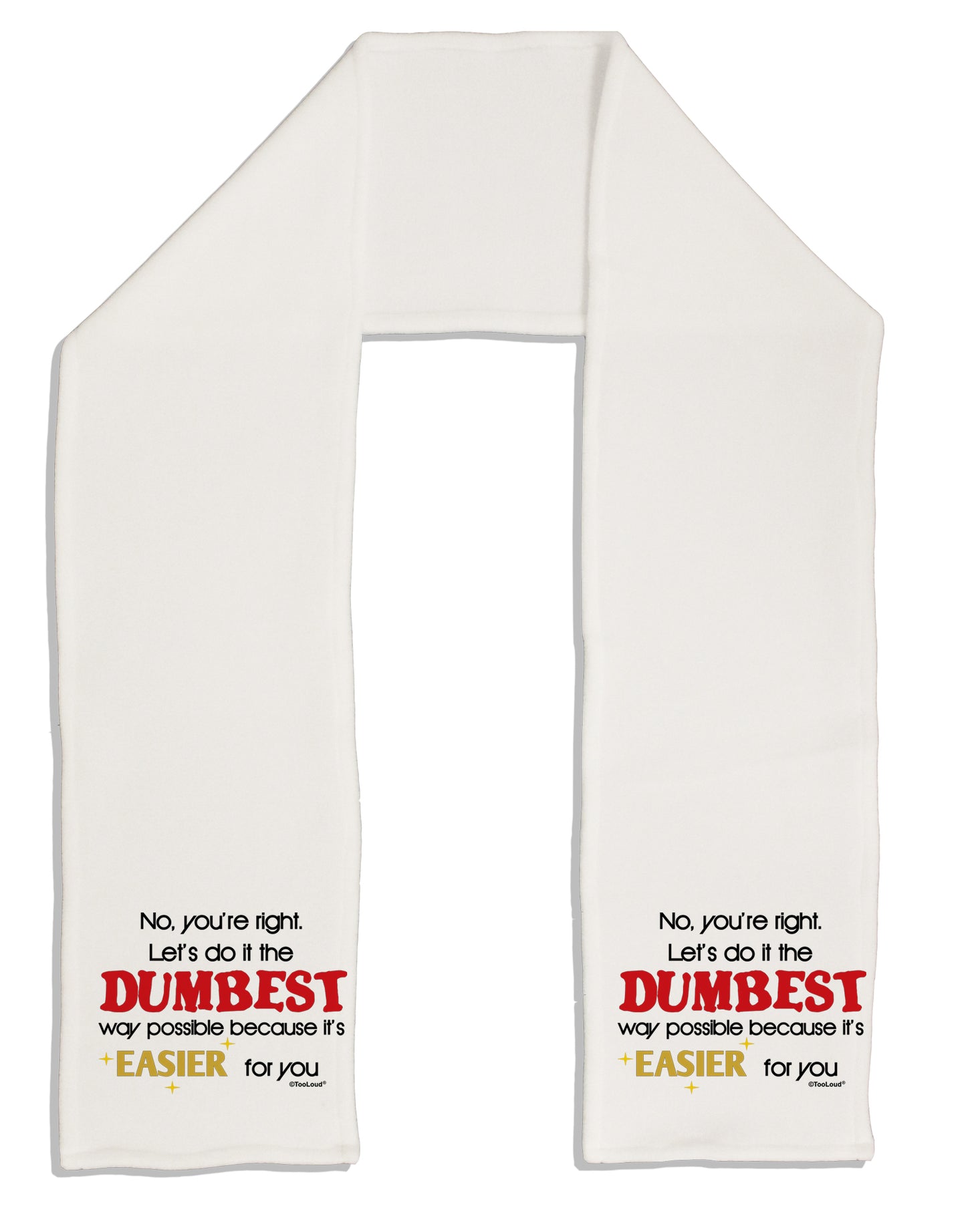 No Your Right Lets Do it the Dumbest Way Adult Fleece 64" Scarf by TooLoud-TooLoud-White-One-Size-Adult-Davson Sales