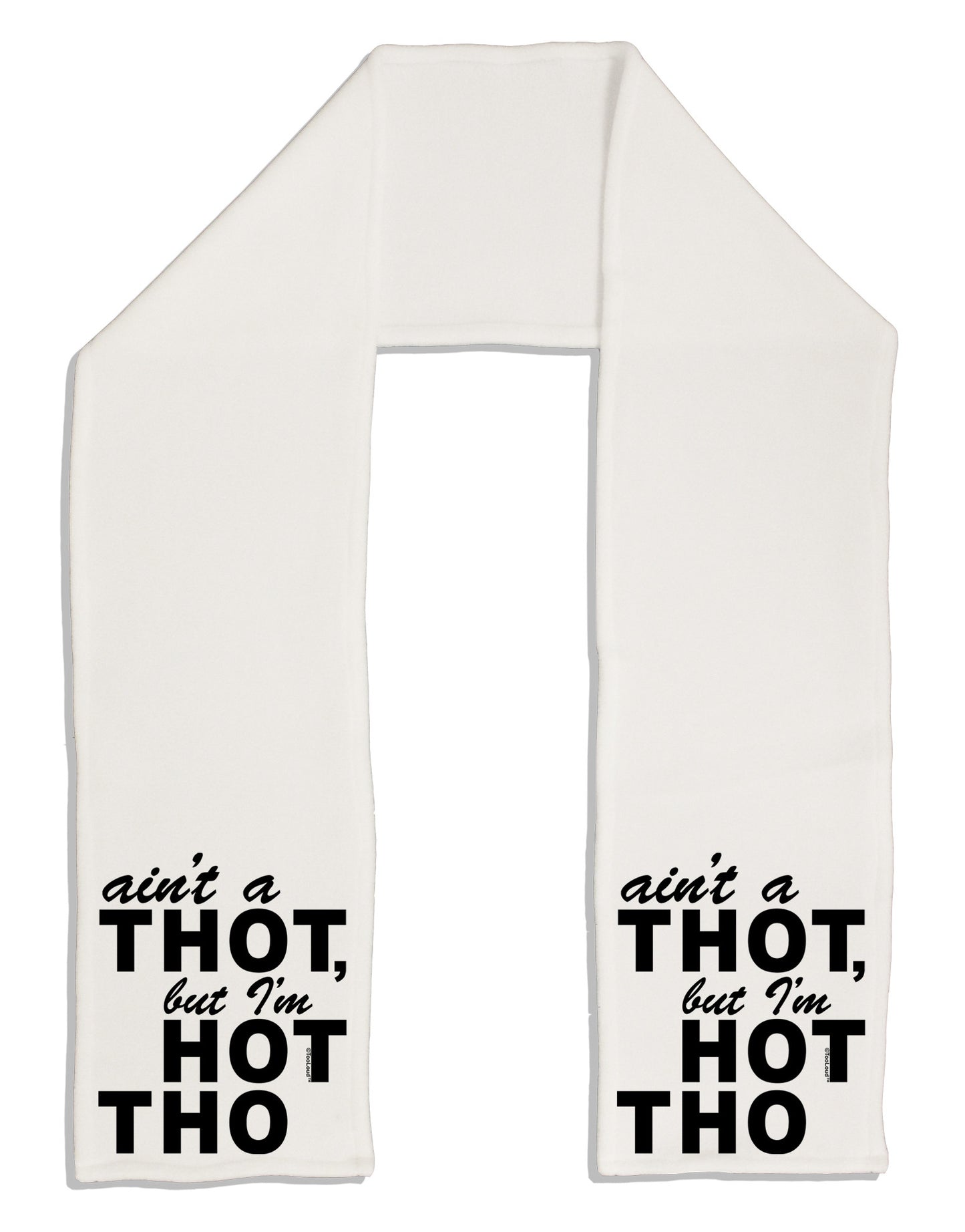 Ain't a THOT but I'm HOT THO Adult Fleece 64" Scarf-TooLoud-White-One-Size-Adult-Davson Sales