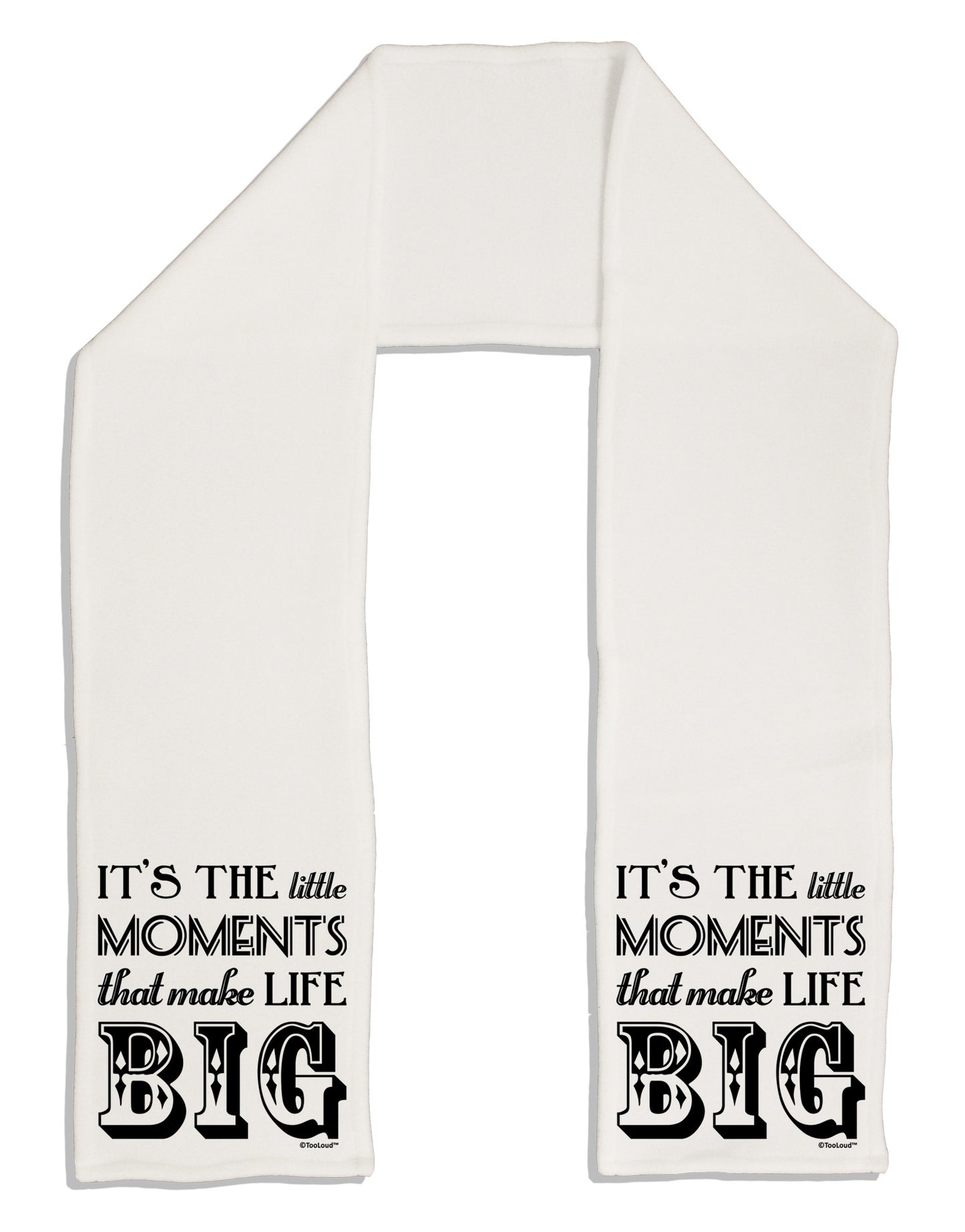 It’s the Little Moments that Make Life Big Adult Fleece 64" Scarf-TooLoud-White-One-Size-Adult-Davson Sales