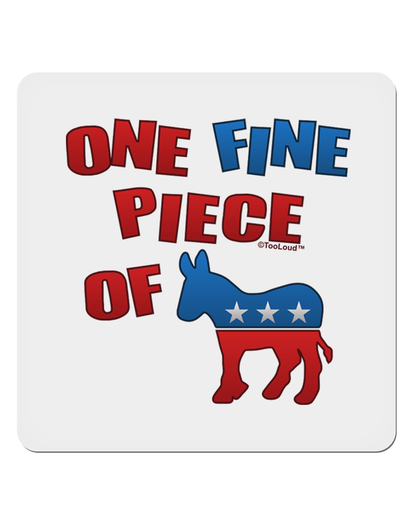 One Fine Piece Of - Democrat 4x4" Square Sticker-Stickers-TooLoud-1-Davson Sales