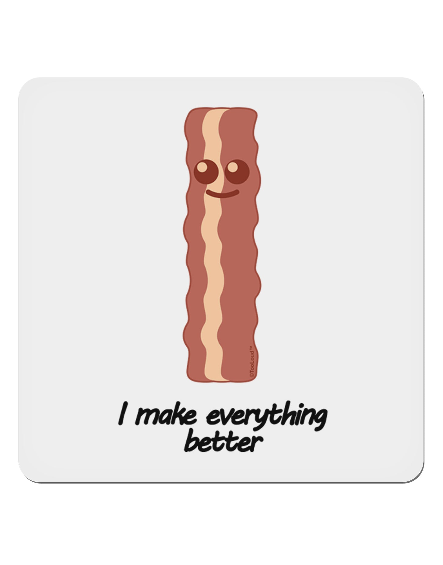 Bacon - I Make Everything Better 4x4" Square Sticker 4 Pieces-Stickers-TooLoud-White-Davson Sales