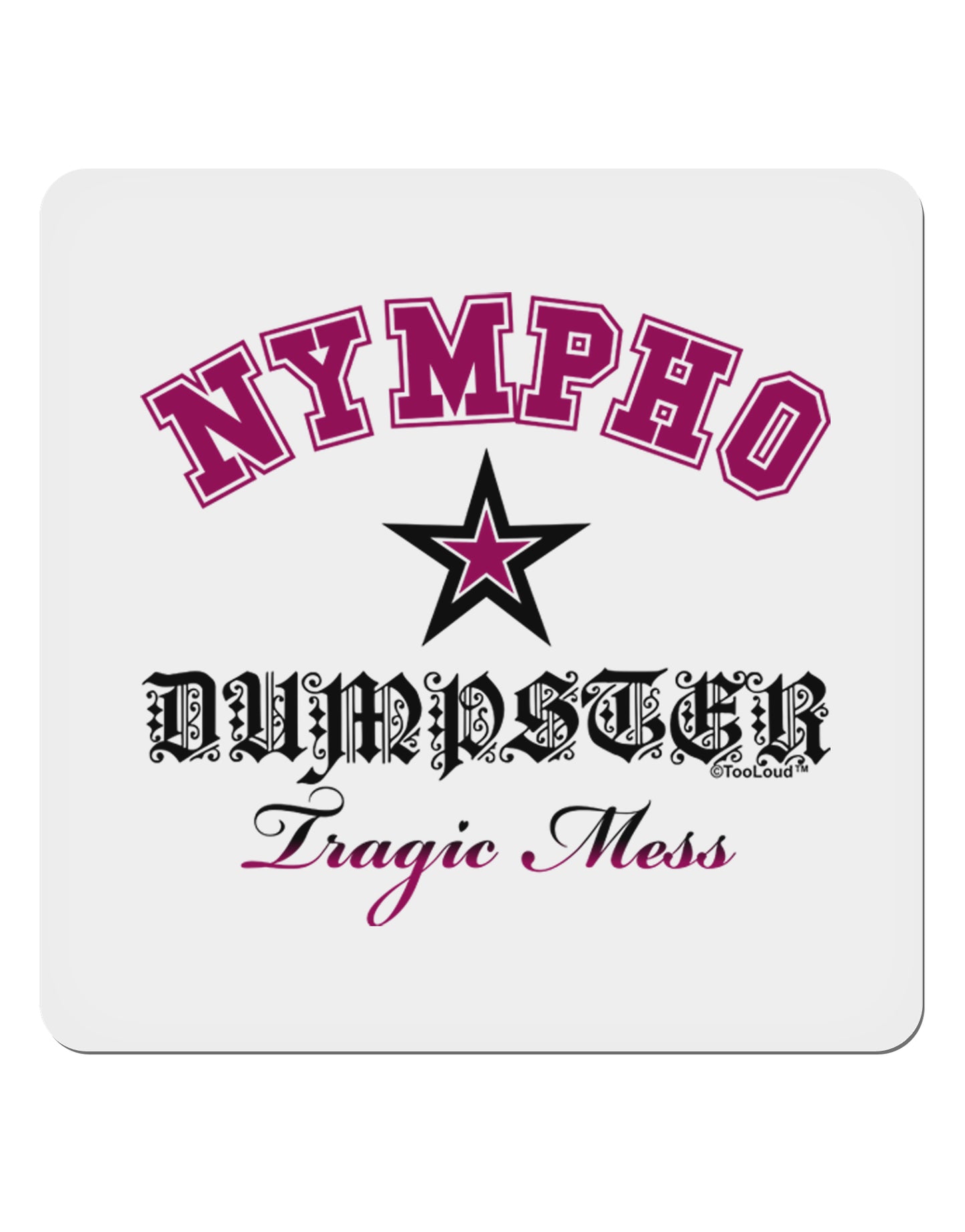 Nympho Dumpster Tragic Mess 4x4" Square Sticker-Stickers-TooLoud-1-Davson Sales