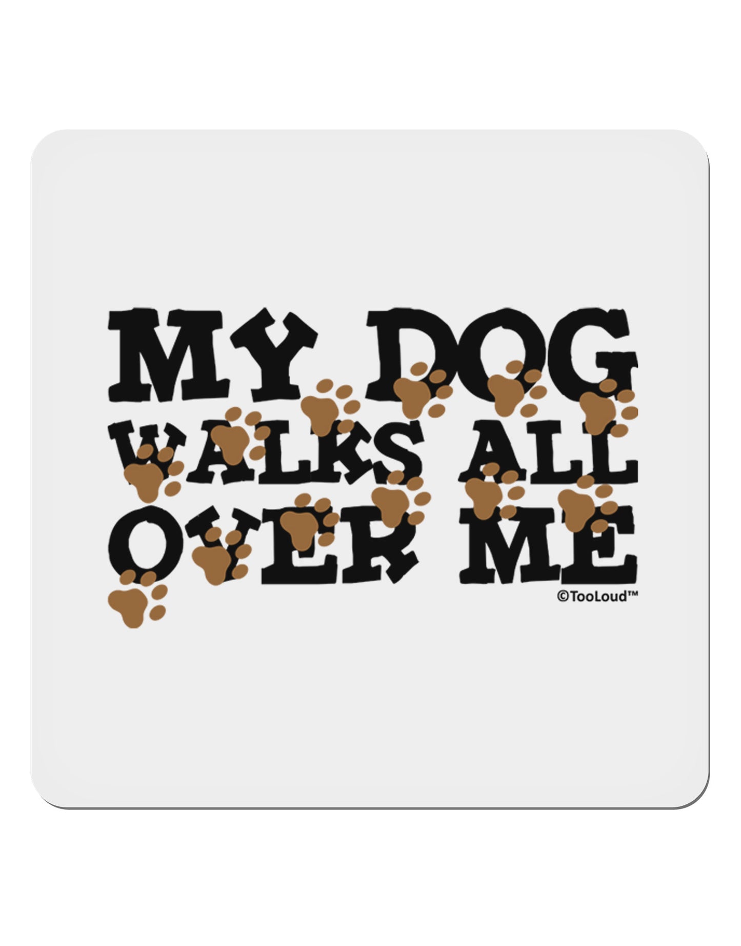 My Dog Walks All Over Me 4x4" Square Sticker 4 Pieces-Stickers-TooLoud-White-Davson Sales