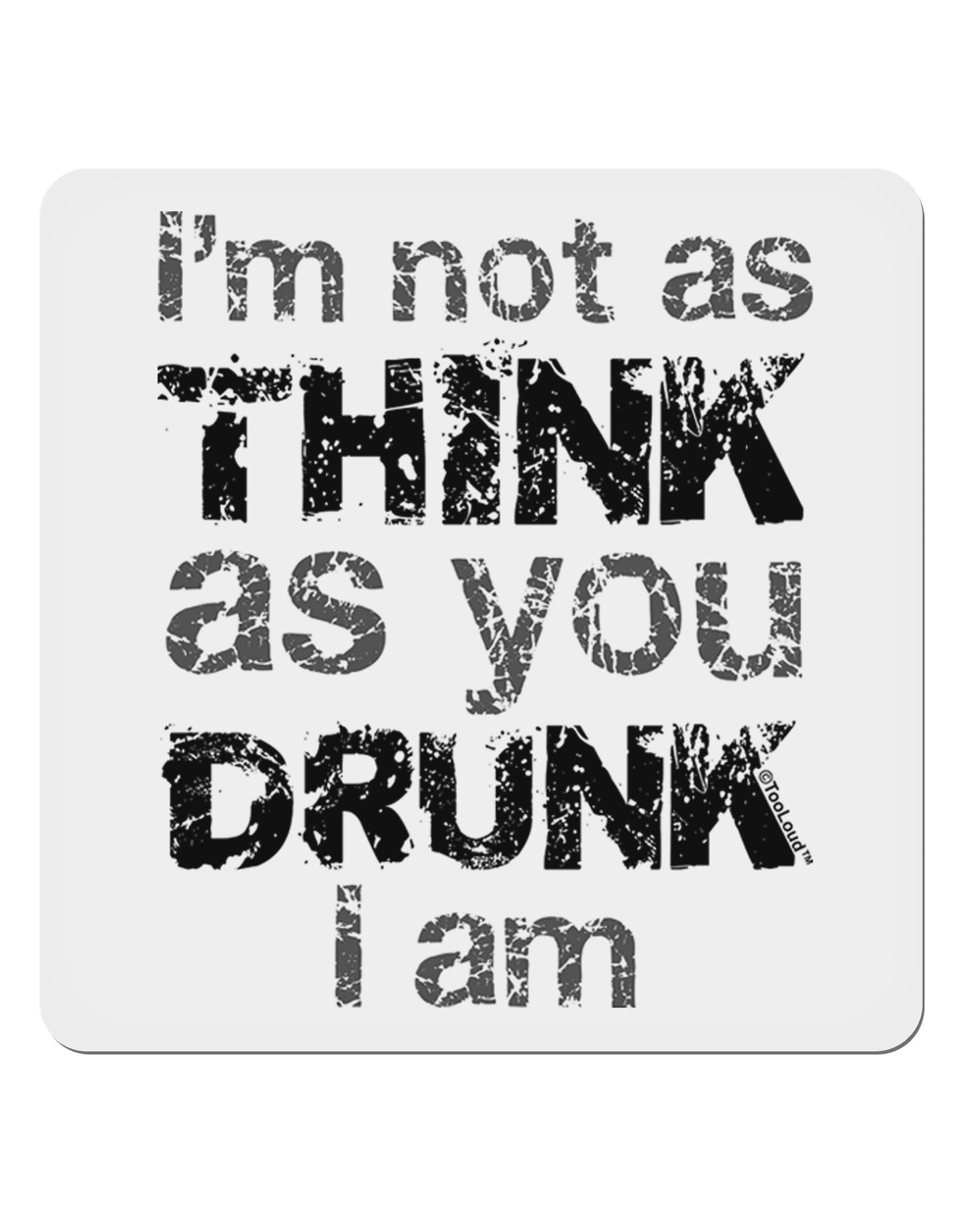 I'm not as THINK as you DRUNK I am 4x4" Square Sticker-Stickers-TooLoud-1-Davson Sales