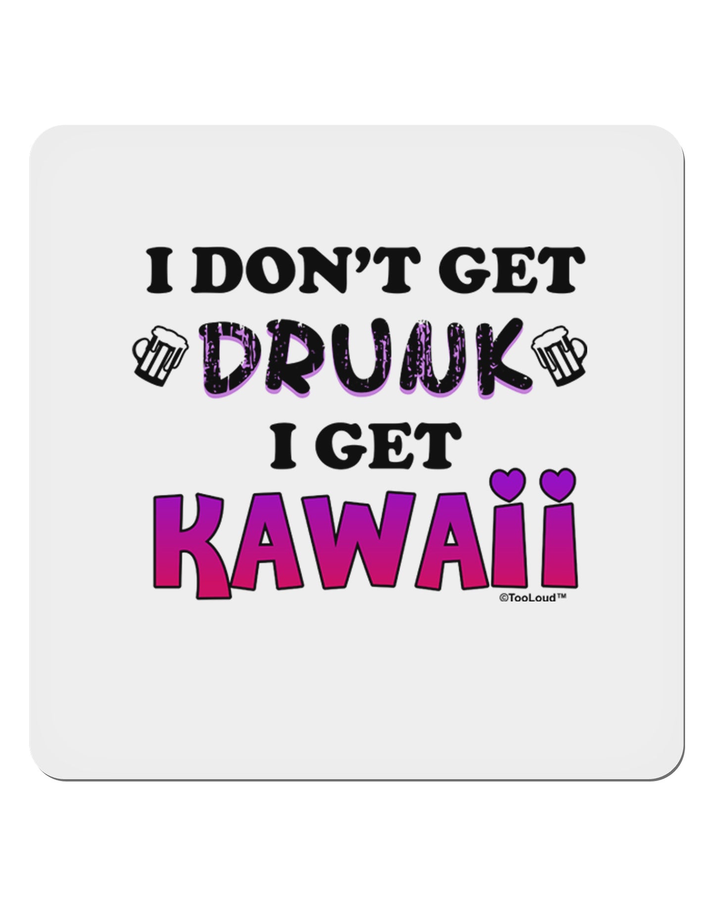 I Don't Get Drunk - Kawaii 4x4" Square Sticker-Stickers-TooLoud-1-Davson Sales