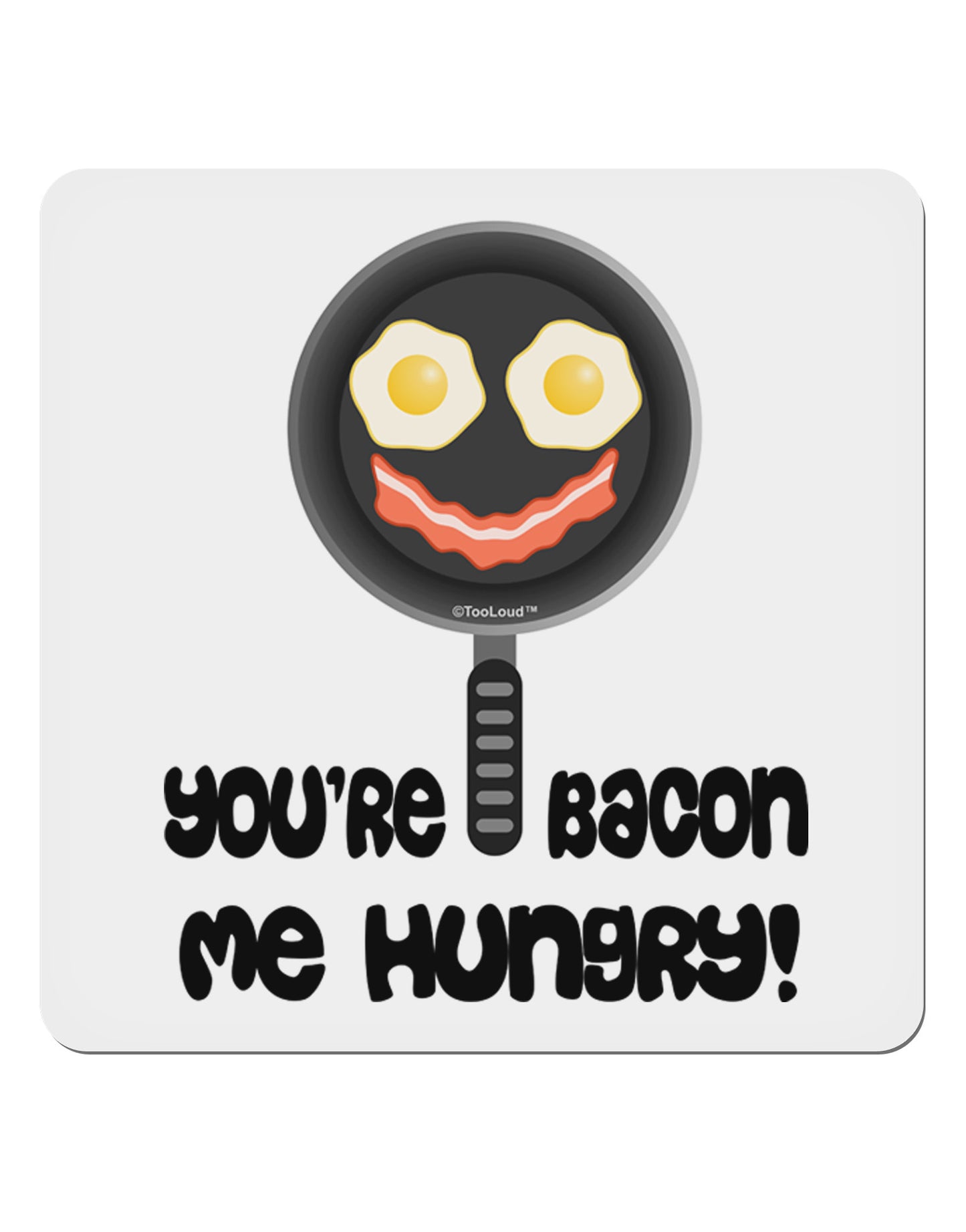 You're Bacon Me Hungry 4x4" Square Sticker 4 Pieces-Stickers-TooLoud-White-Davson Sales