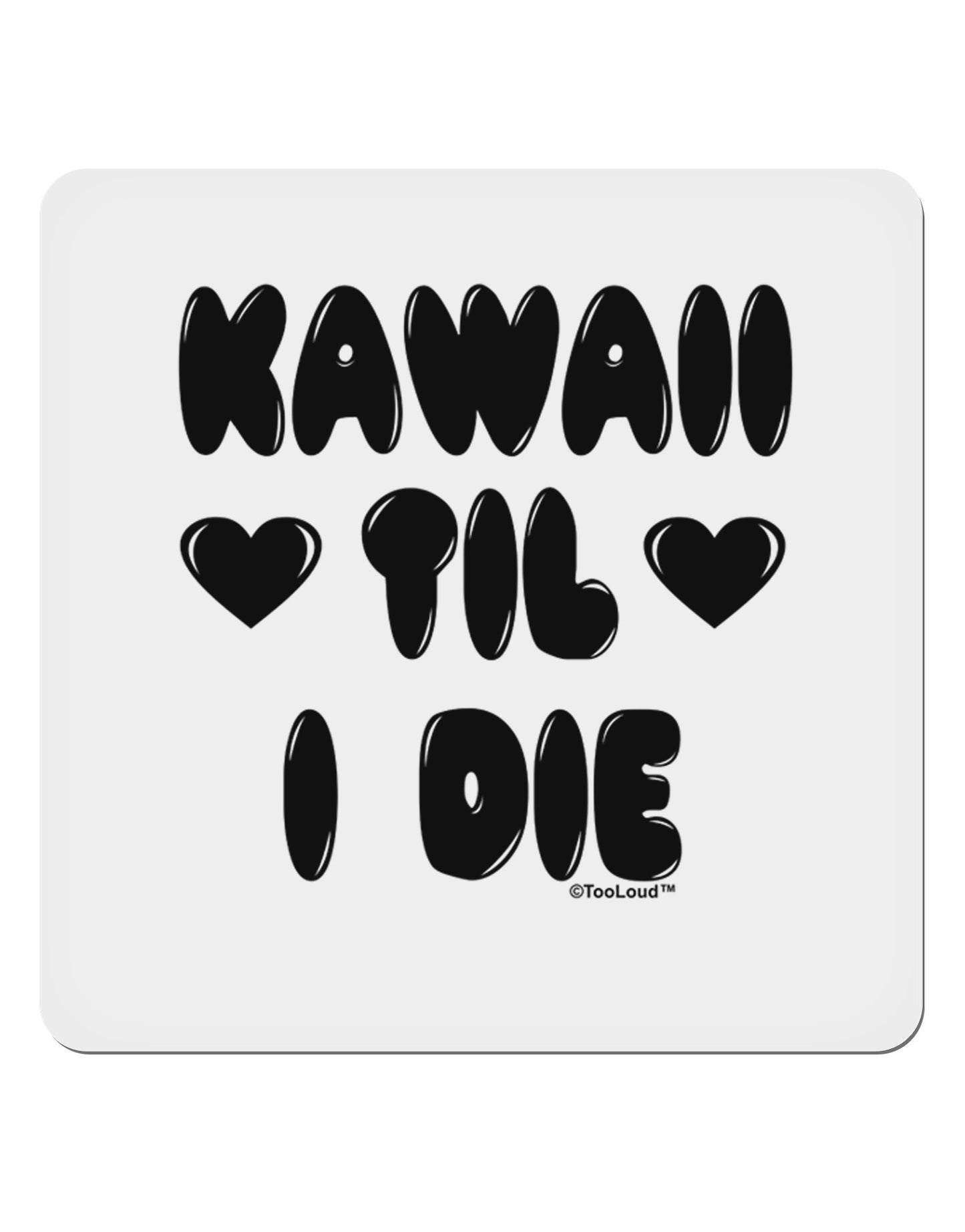 Kawaii Til I Die - Design 4x4" Square Sticker 4 Pieces-Stickers-TooLoud-White-Davson Sales