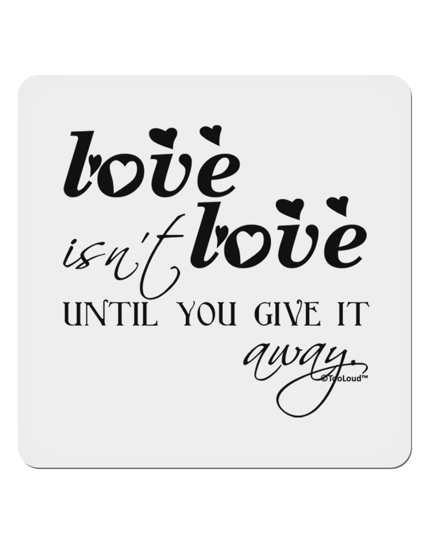 Love Isn't Love Until You Give It Away 4x4" Square Sticker 4 Pieces-Stickers-TooLoud-White-Davson Sales