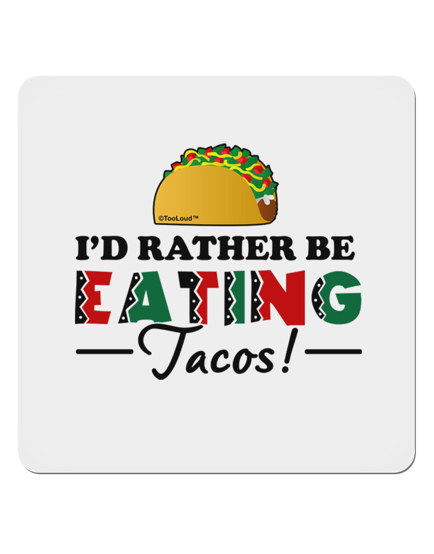 I'd Rather - Tacos 4x4" Square Sticker-Stickers-TooLoud-1-Davson Sales