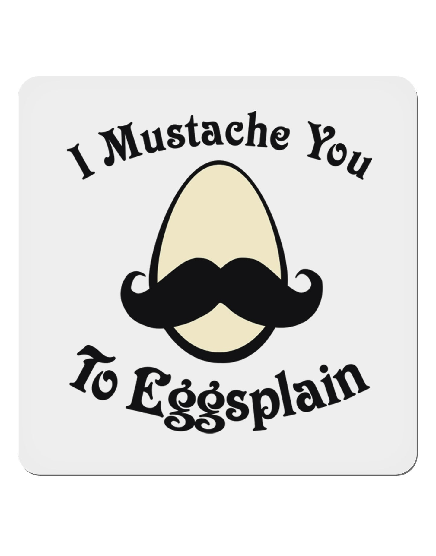 I Mustache You To Eggsplain 4x4" Square Sticker 4 Pieces-Stickers-TooLoud-White-Davson Sales