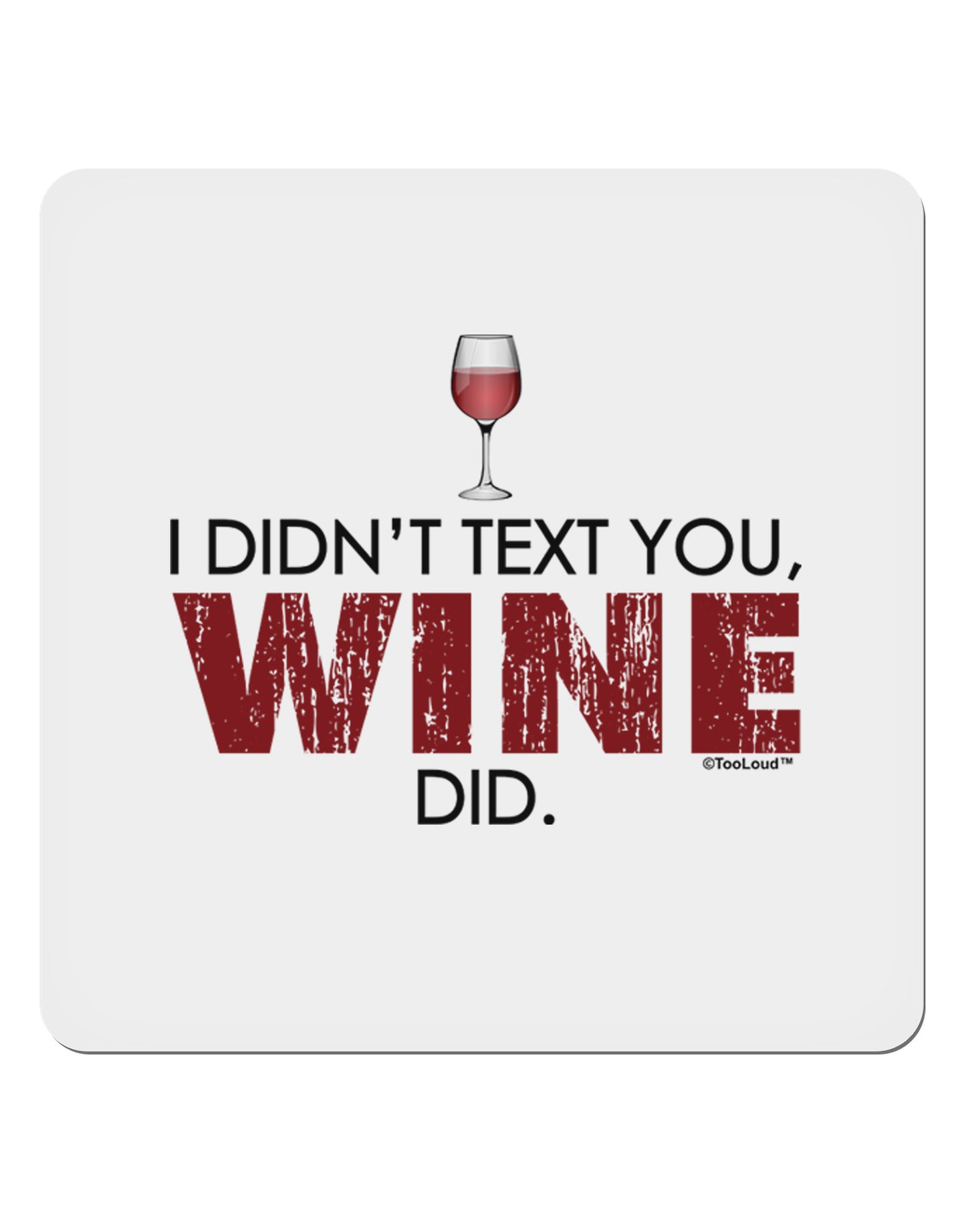 I Didn't Text You - Wine 4x4" Square Sticker-Stickers-TooLoud-1-Davson Sales
