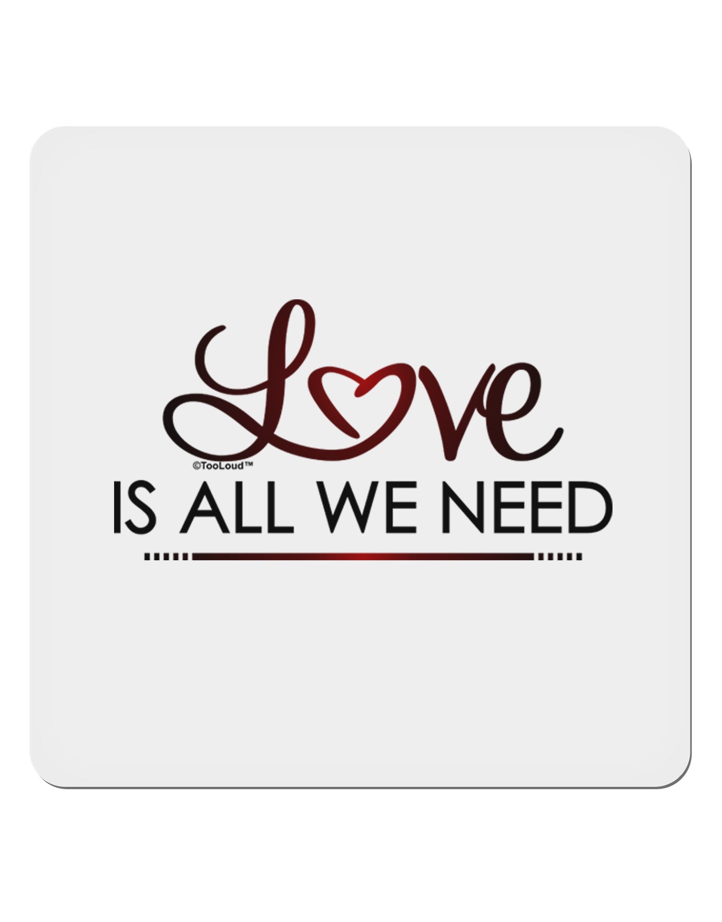 Love Is All We Need 4x4" Square Sticker-Stickers-TooLoud-1-Davson Sales