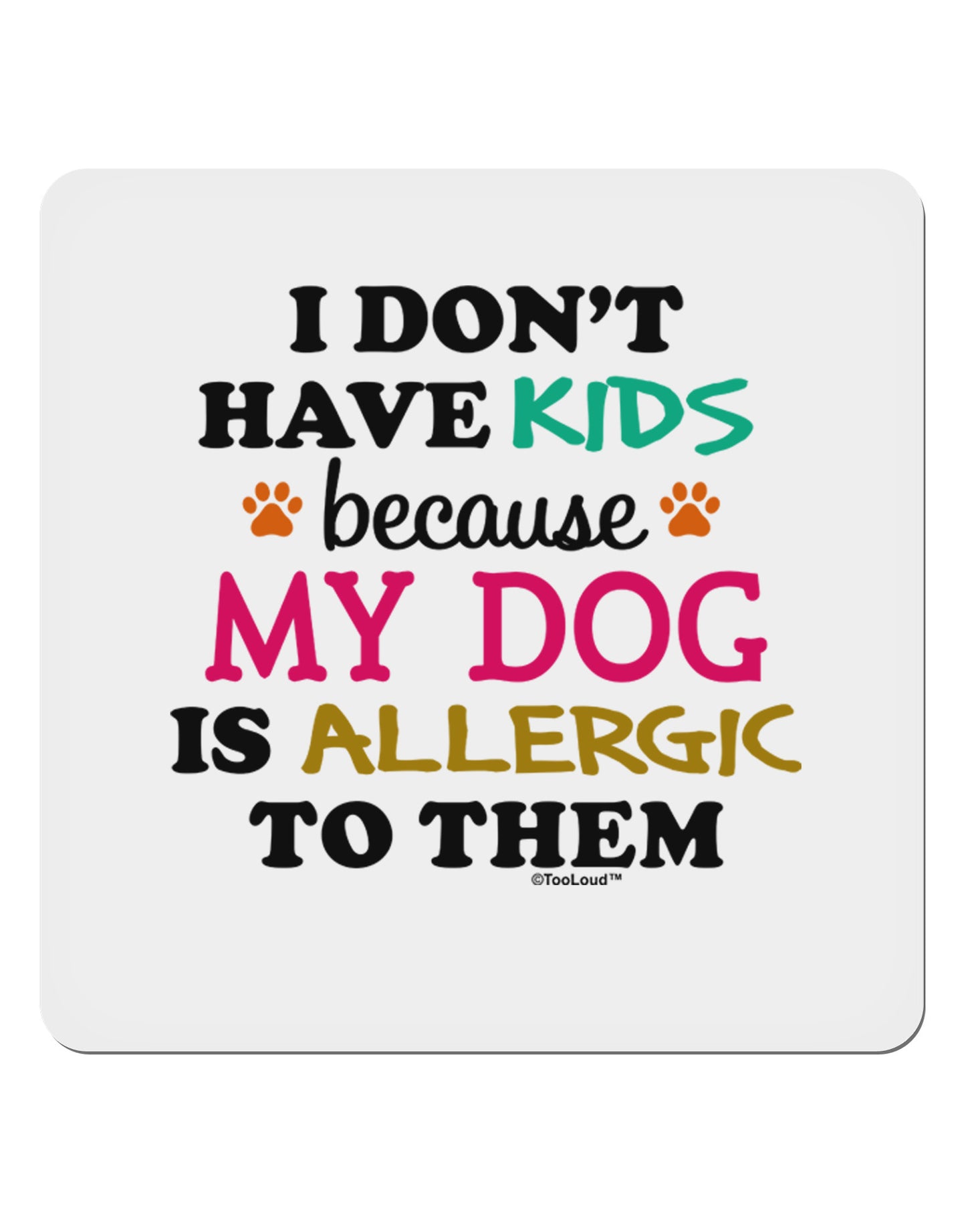 I Don't Have Kids - Dog 4x4" Square Sticker-Stickers-TooLoud-1-Davson Sales