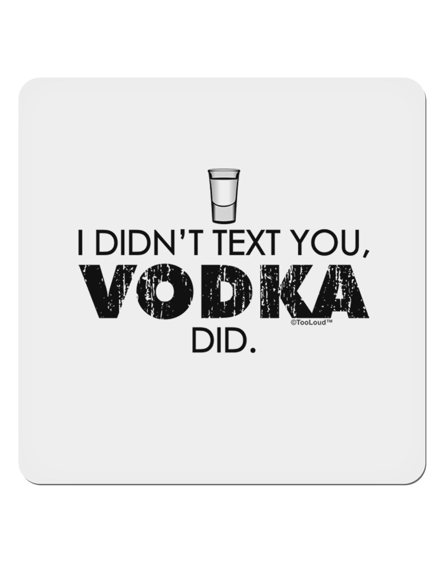 I Didn't Text You - Vodka 4x4" Square Sticker-Stickers-TooLoud-1-Davson Sales