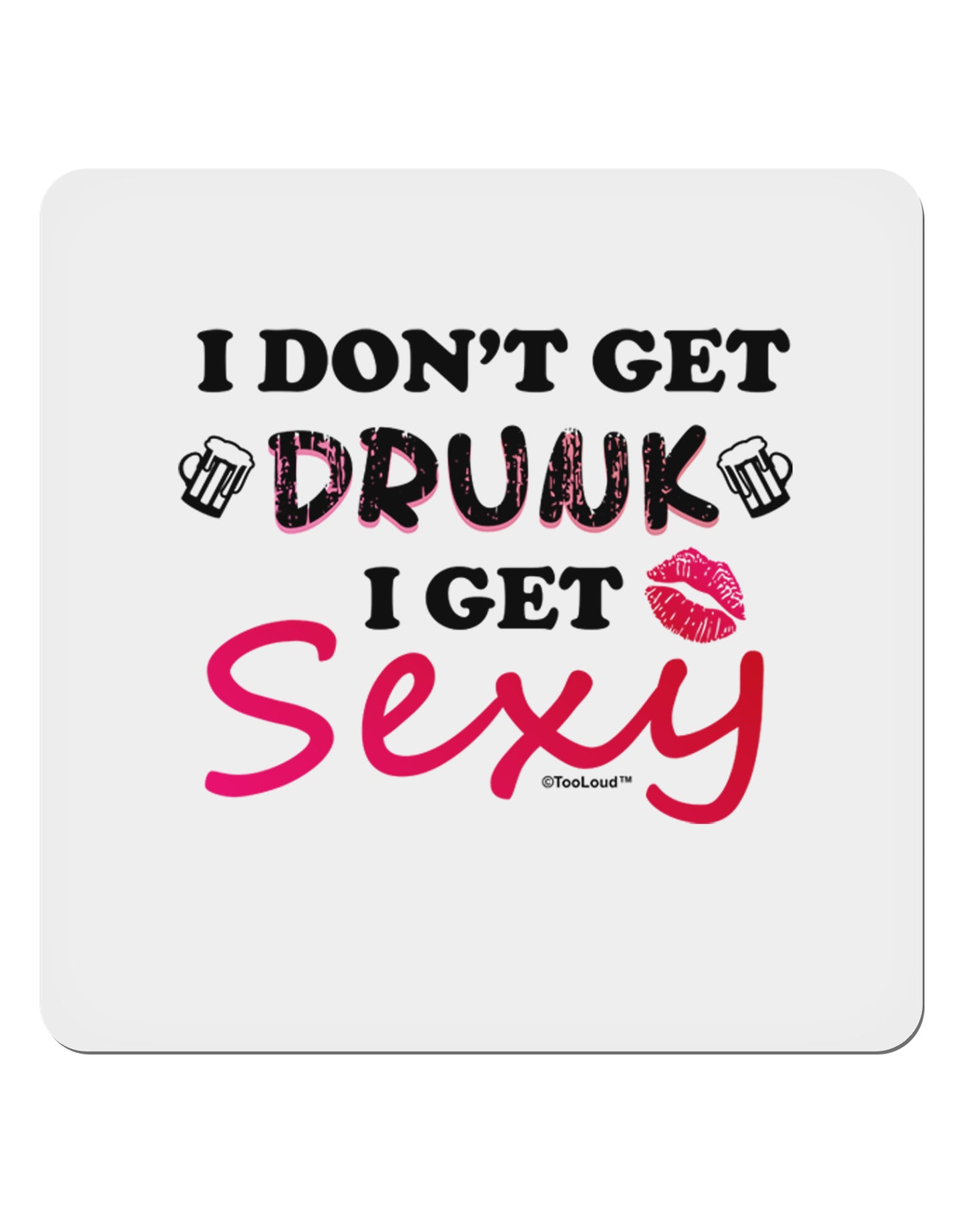 I Don't Get Drunk - Sexy 4x4" Square Sticker-Stickers-TooLoud-1-Davson Sales