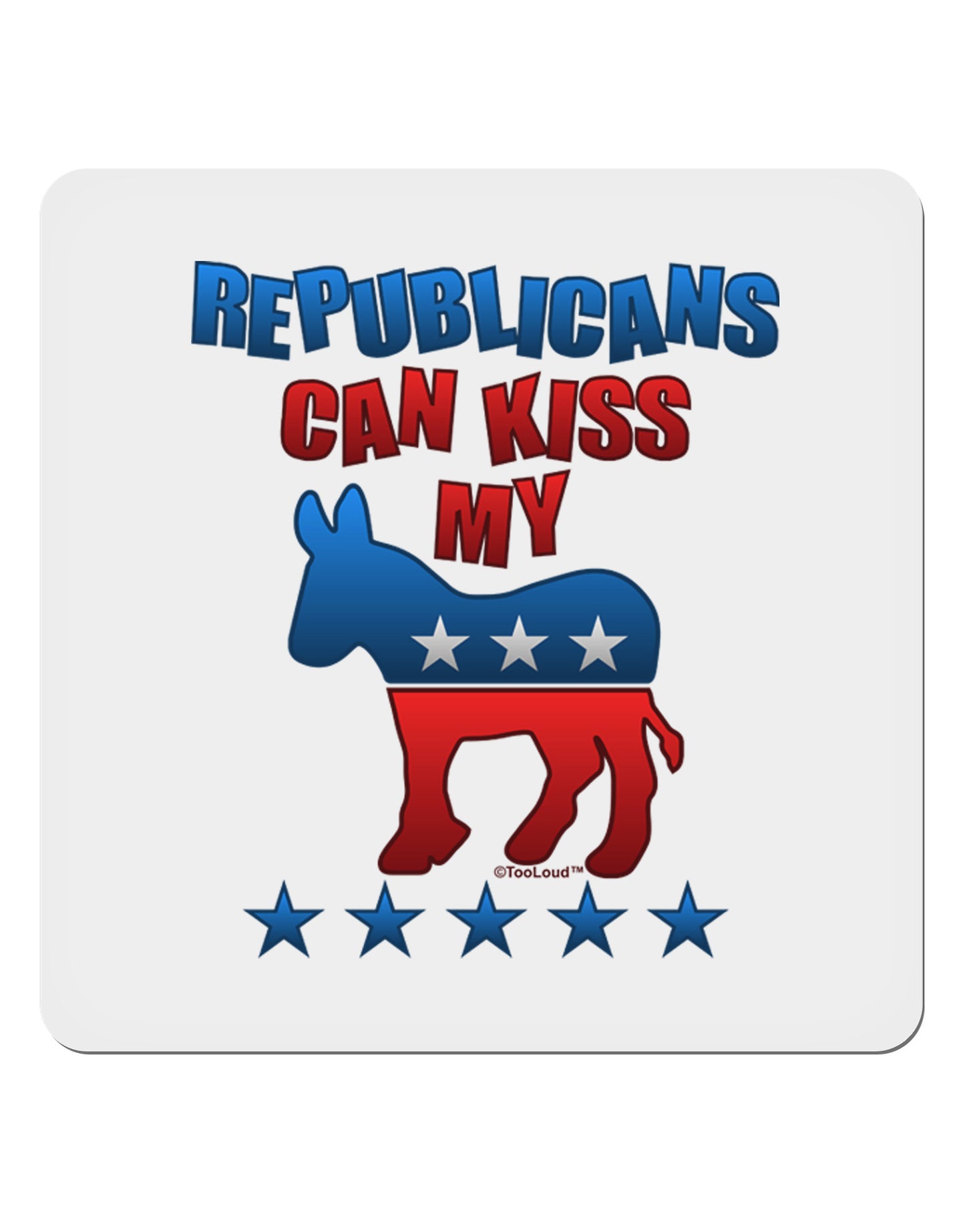 Republicans Can Kiss My - Democrat 4x4" Square Sticker-Stickers-TooLoud-1-Davson Sales
