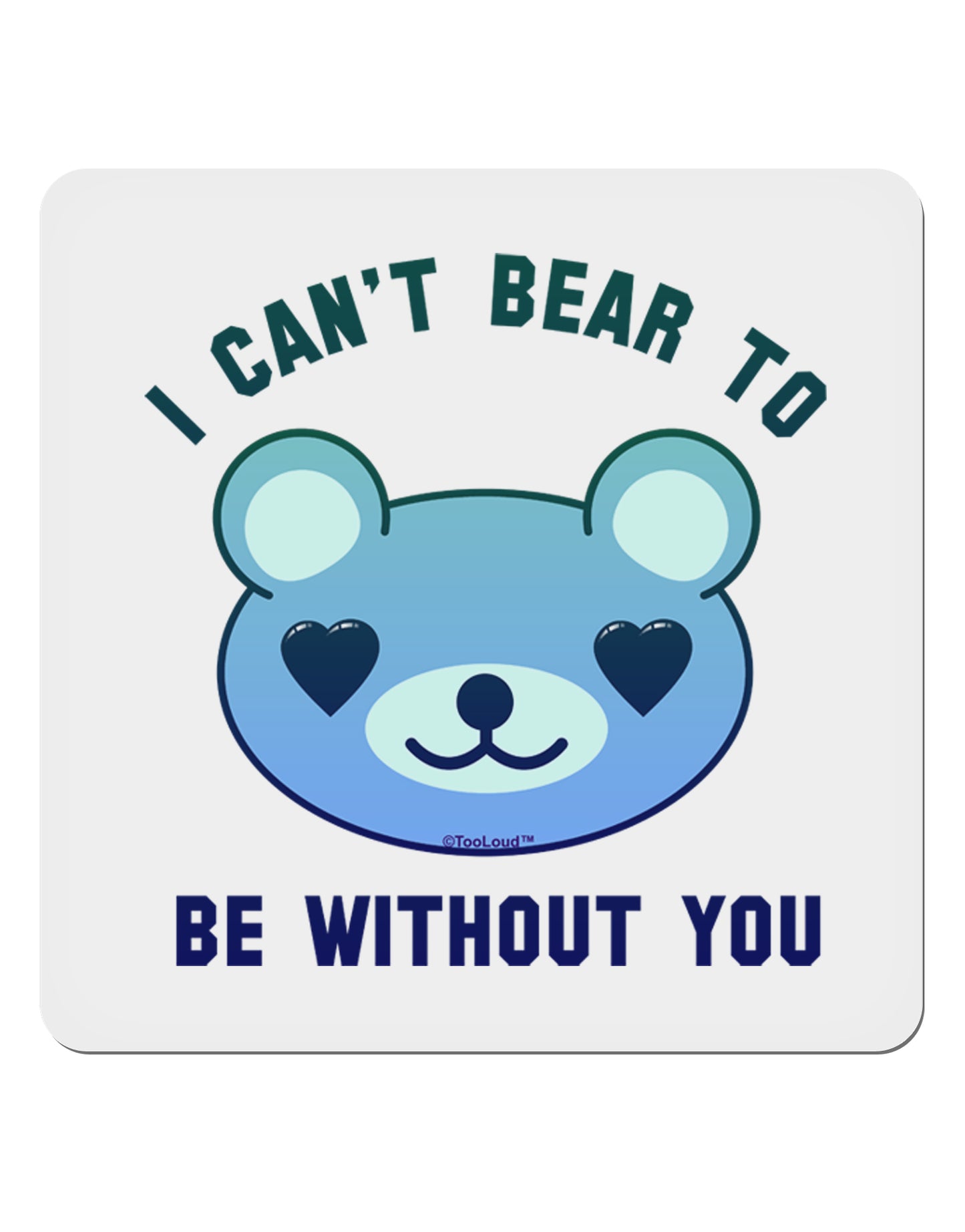 I Can't Bear to be Without You Blue 4x4" Square Sticker-Stickers-TooLoud-1-Davson Sales