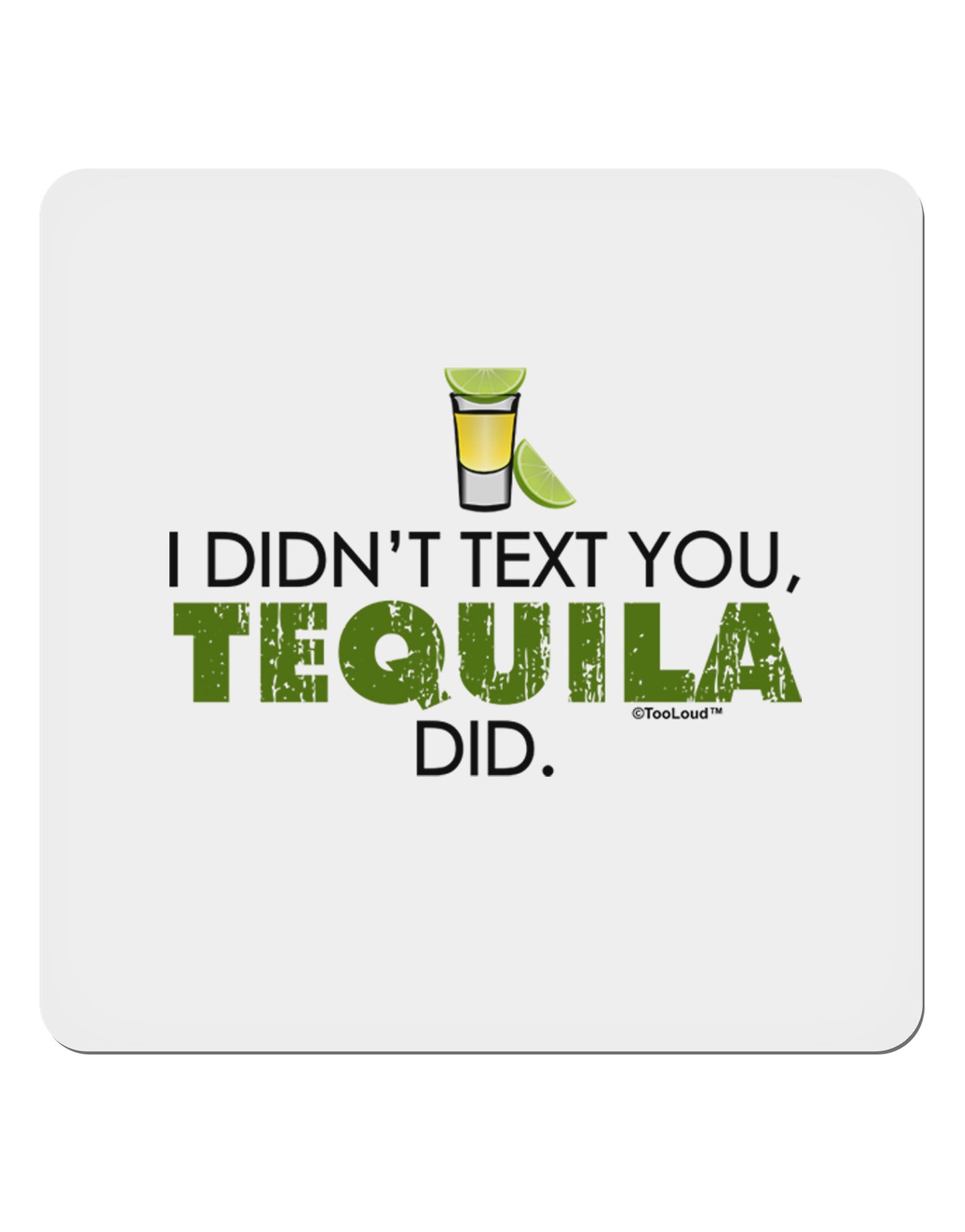 I Didn't Text You - Tequila 4x4" Square Sticker-Stickers-TooLoud-1-Davson Sales