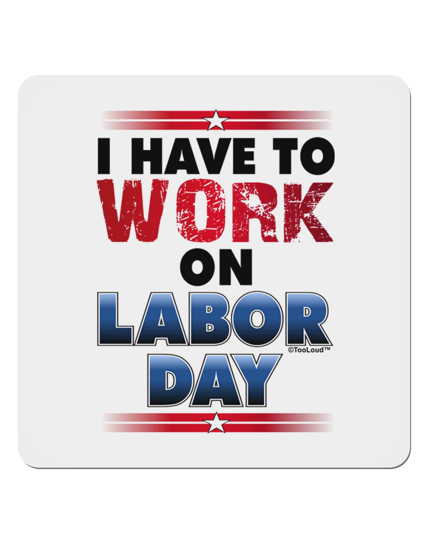 Work On Labor Day 4x4" Square Sticker-Stickers-TooLoud-1-Davson Sales