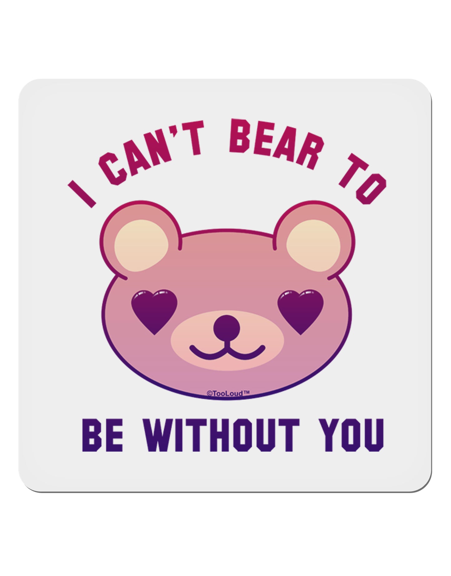 I Can't Bear to be Without You 4x4" Square Sticker-Stickers-TooLoud-1-Davson Sales