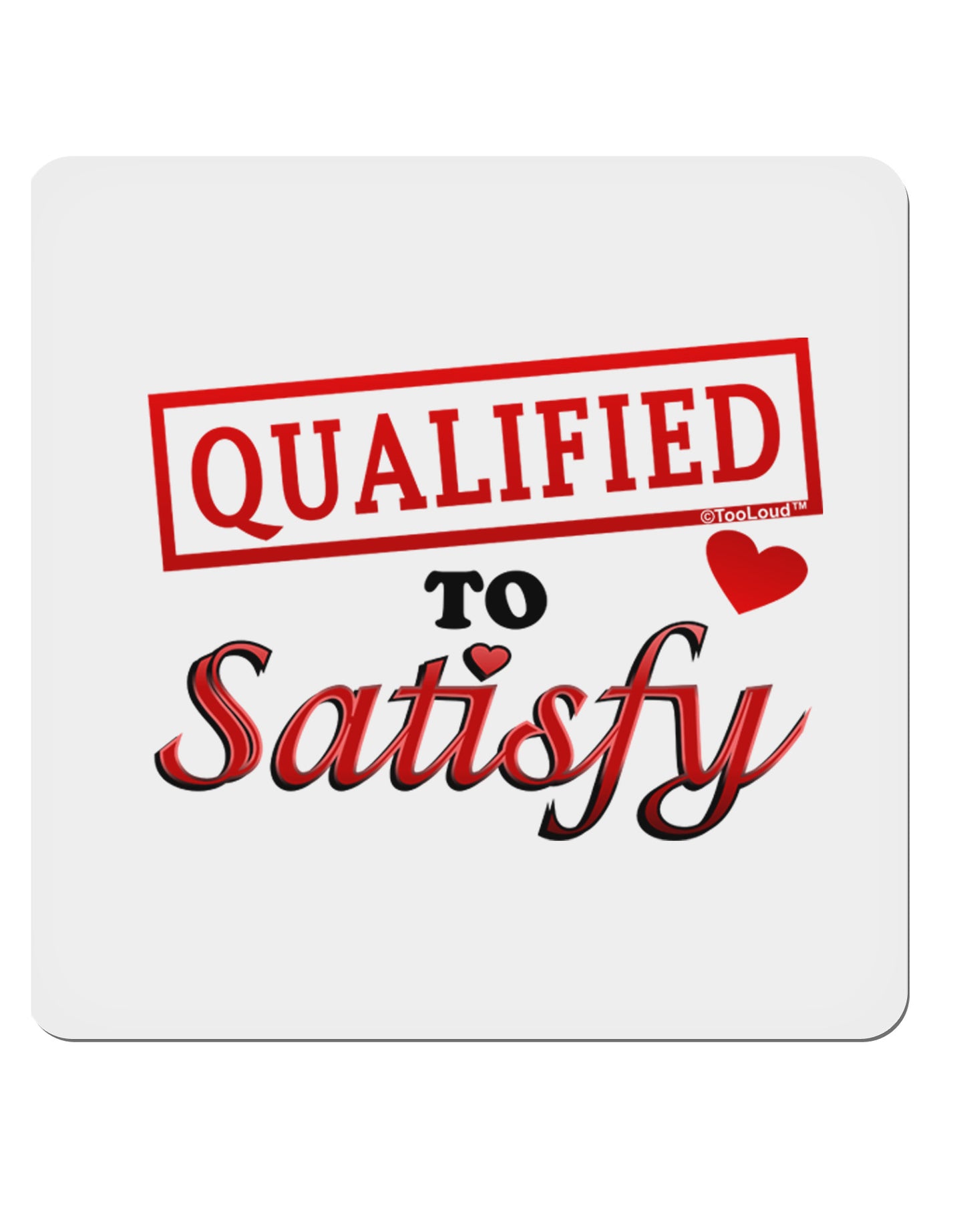 Qualified To Satisfy 4x4" Square Sticker-Stickers-TooLoud-1-Davson Sales