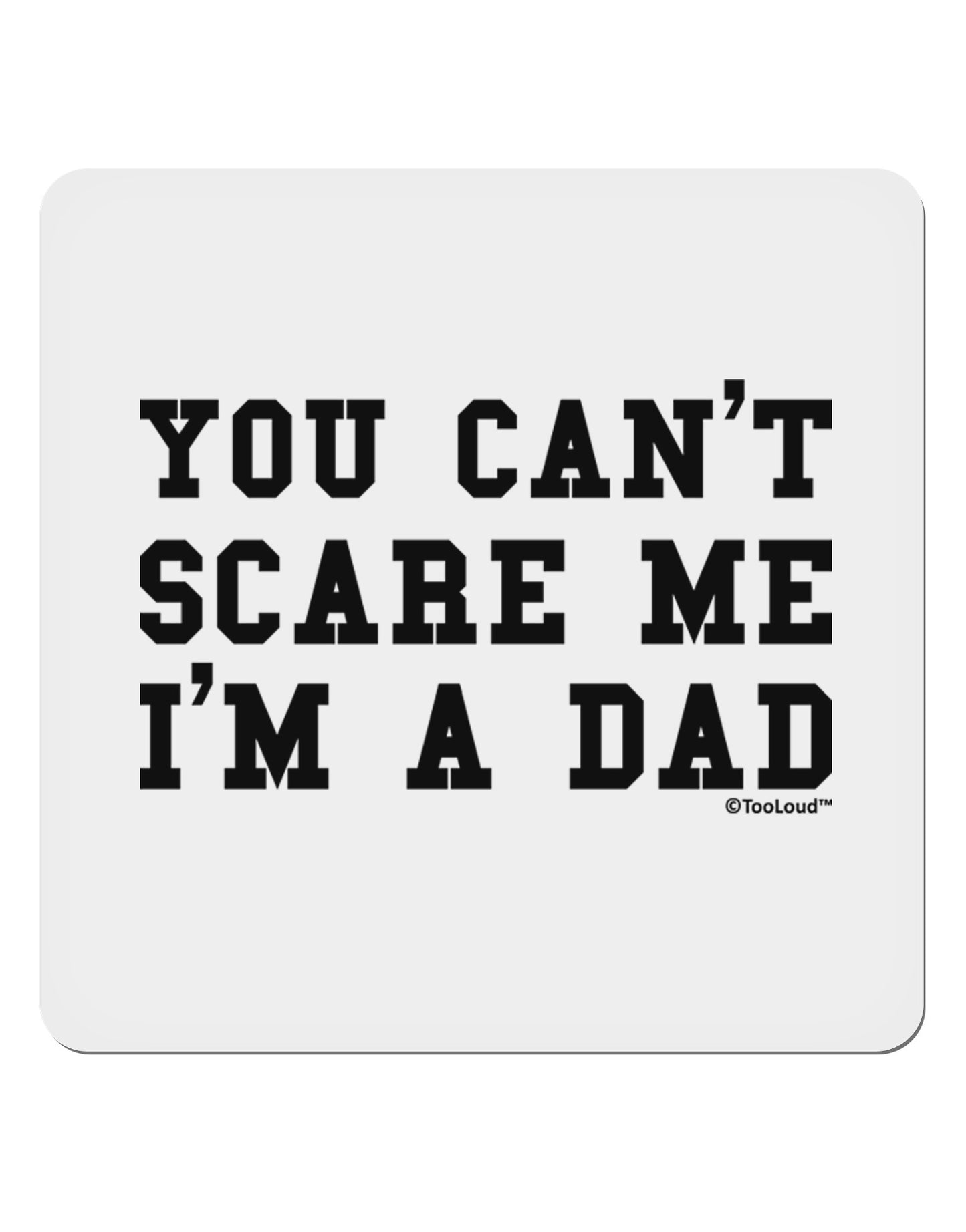 You Can't Scare Me - I'm a Dad 4x4" Square Sticker 4 Pieces-Stickers-TooLoud-White-Davson Sales