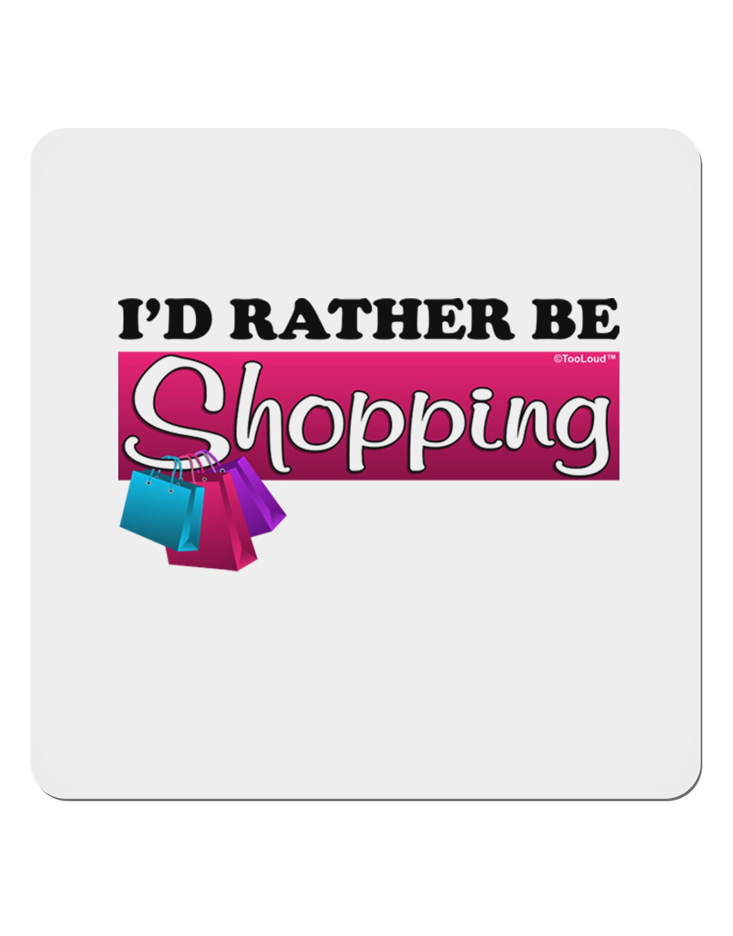 I'd Rather Be Shopping 4x4" Square Sticker-Stickers-TooLoud-1-Davson Sales