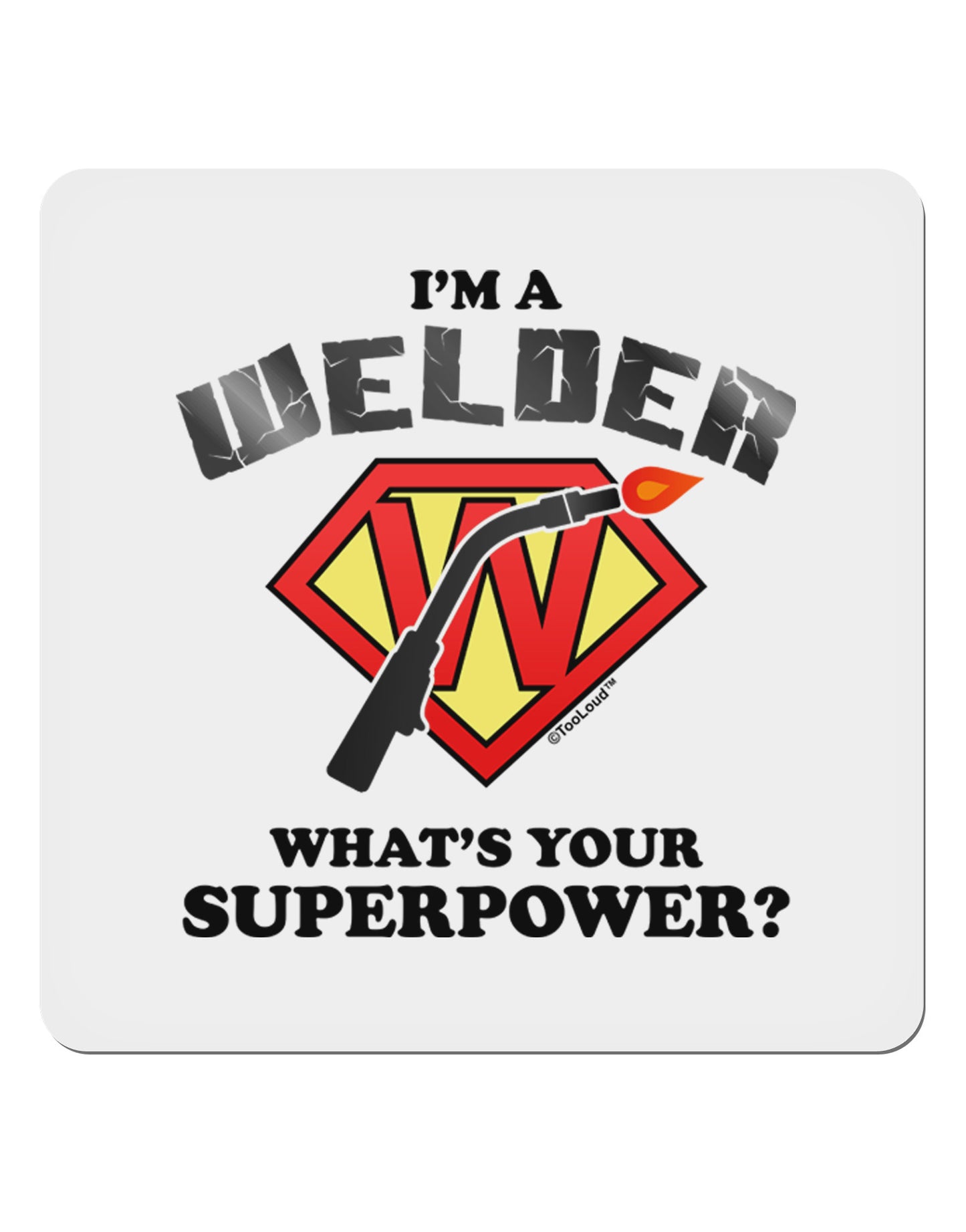 TooLoud Welder - Superpower 4x4" Square Sticker-Stickers-TooLoud-1-Davson Sales