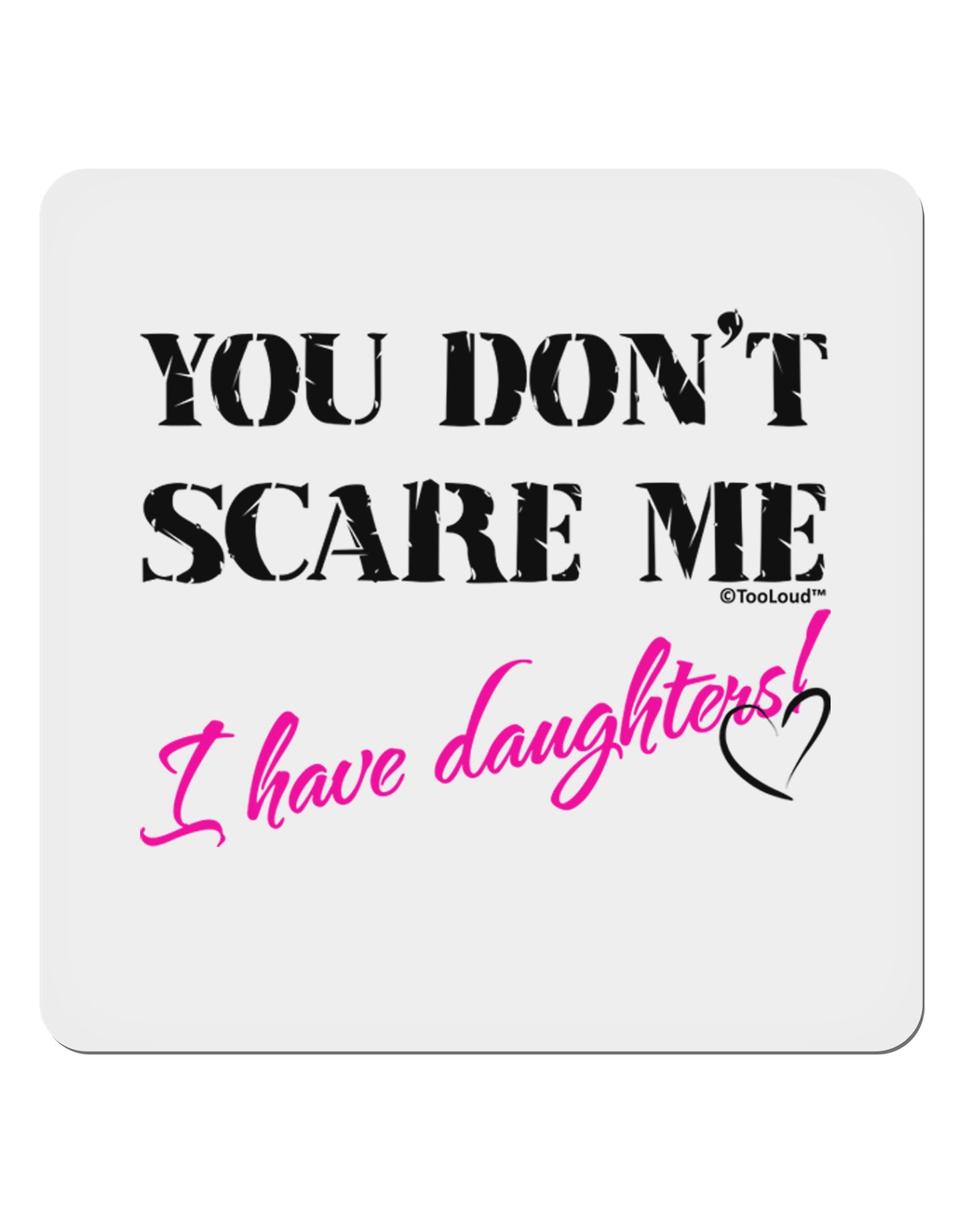 You Don't Scare Me - I Have Daughters 4x4" Square Sticker 4 Pieces-Stickers-TooLoud-White-Davson Sales