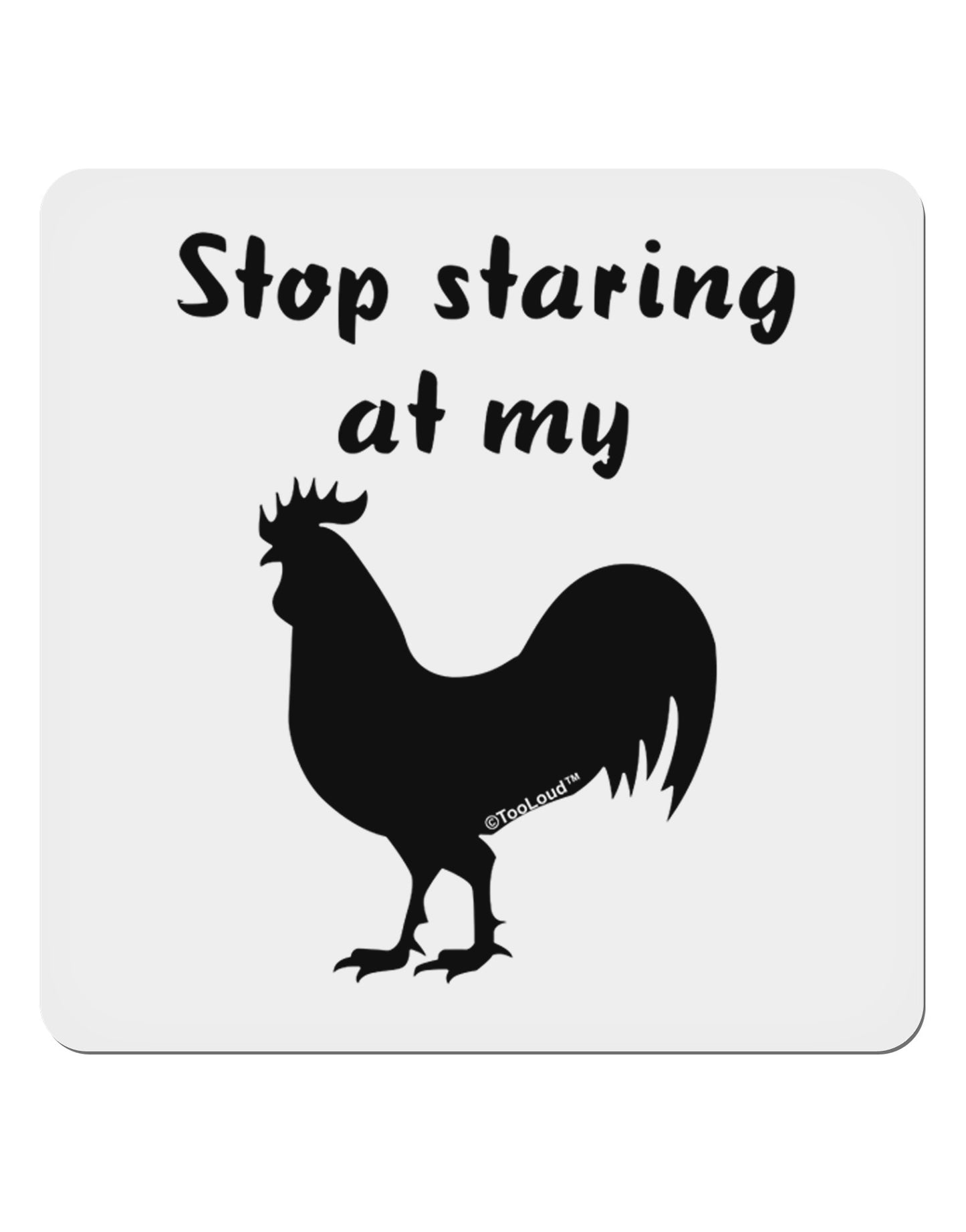 Stop Staring At My Rooster - Design 4x4" Square Sticker 4 Pieces-Stickers-TooLoud-White-Davson Sales