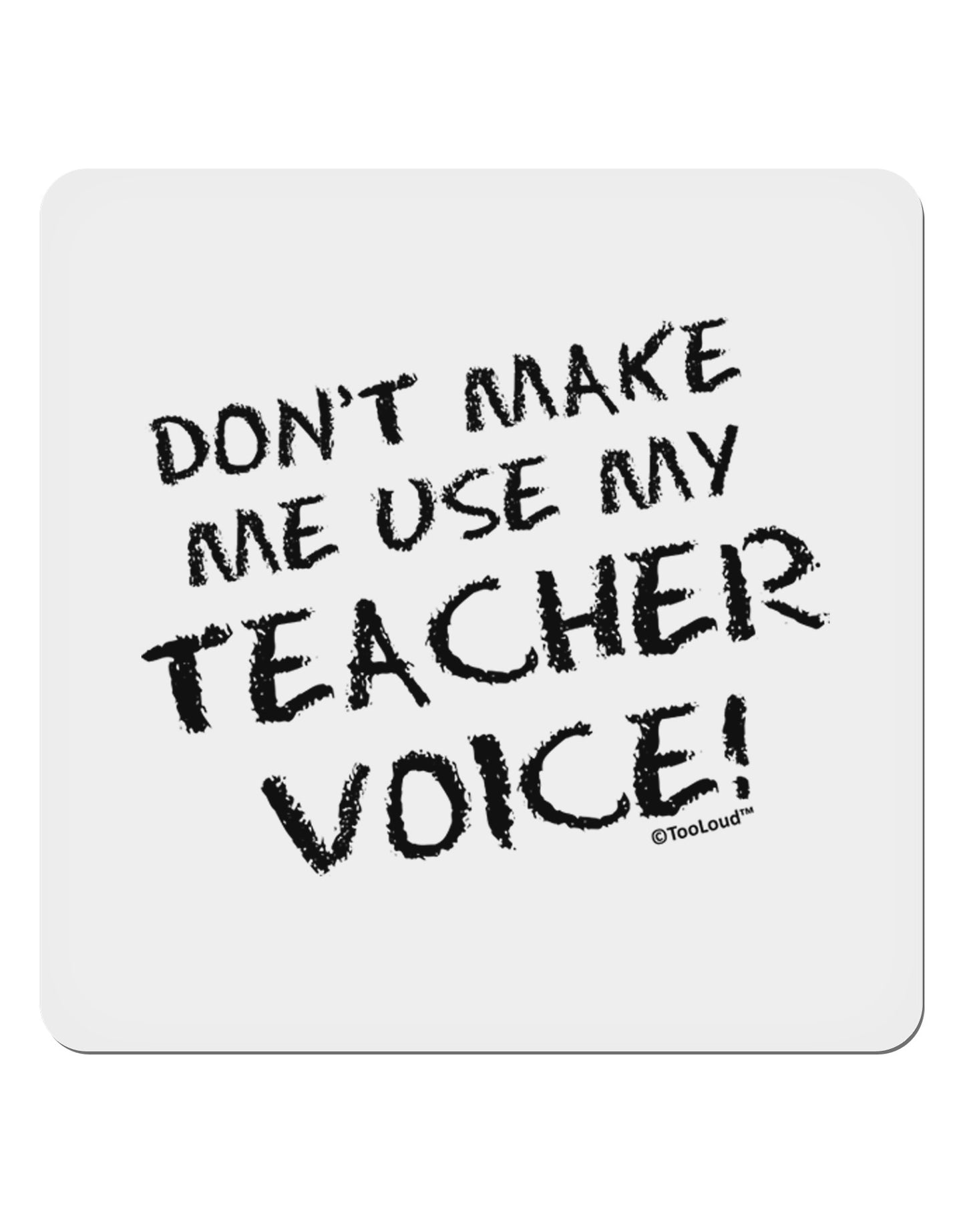 Don't Make Me Use My Teacher Voice 4x4" Square Sticker 4 Pieces-Stickers-TooLoud-White-Davson Sales