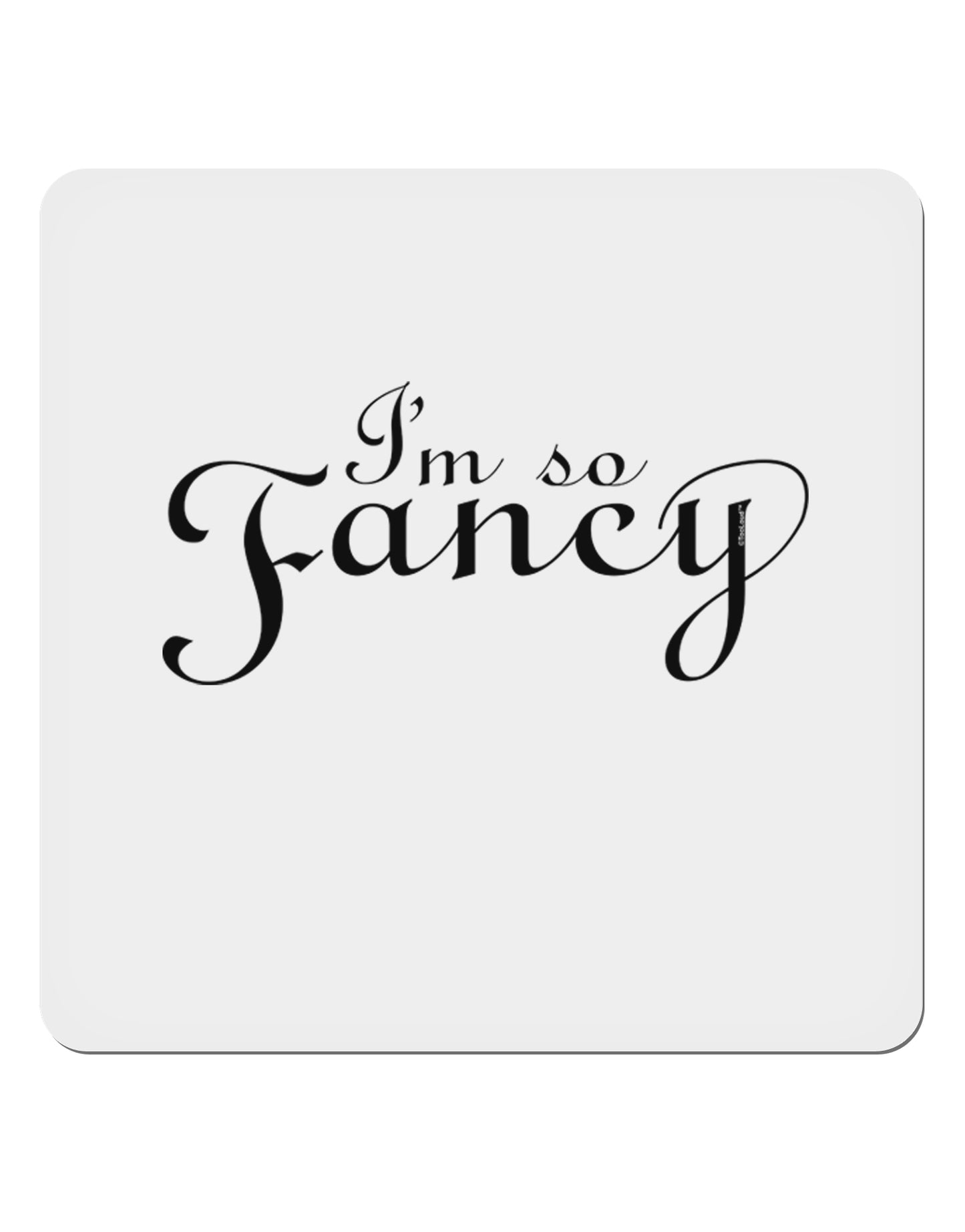 I'm So Fancy Text 4x4" Square Sticker 4 Pieces-Stickers-TooLoud-White-Davson Sales