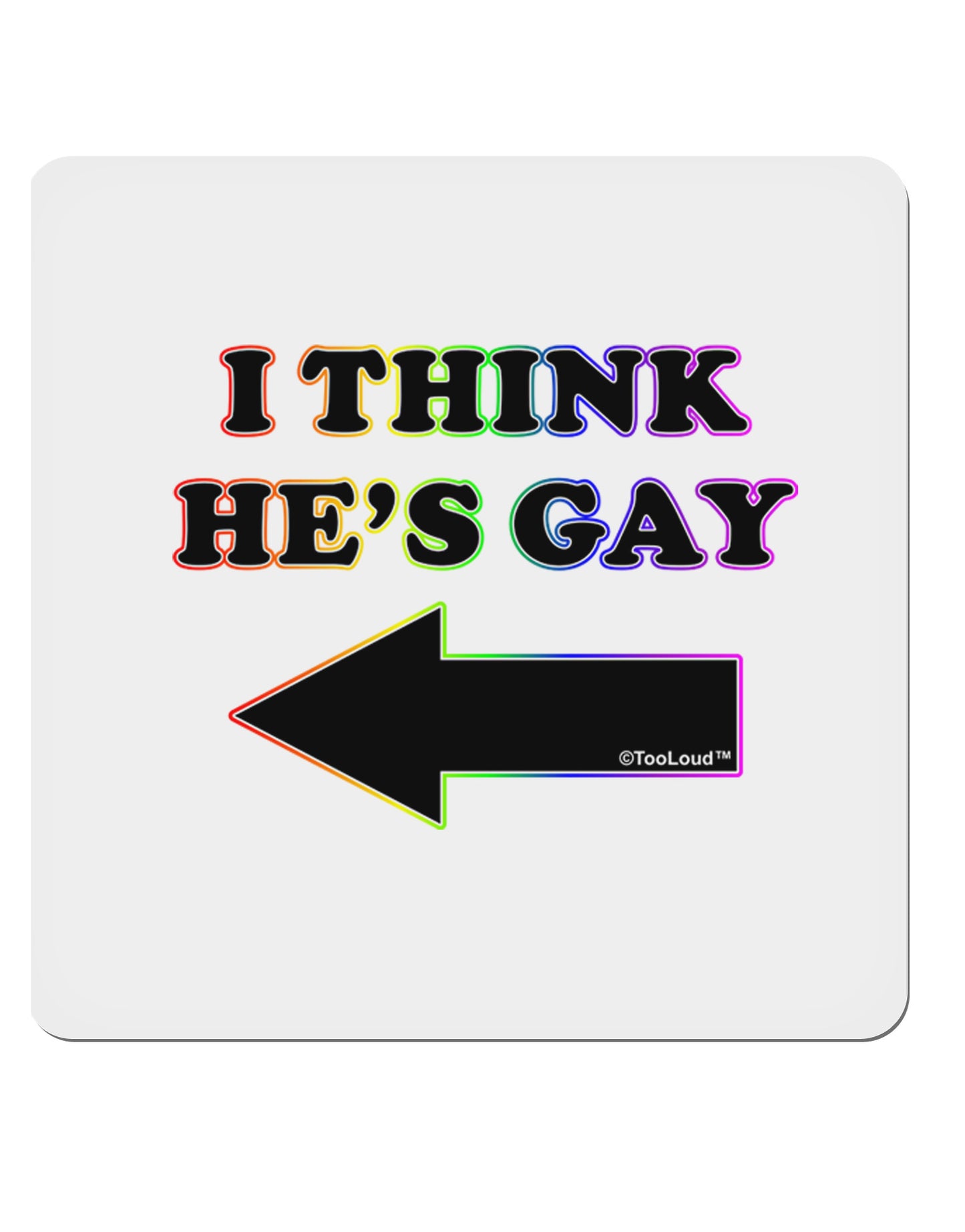 I Think He's Gay Left 4x4" Square Sticker-Stickers-TooLoud-1-Davson Sales