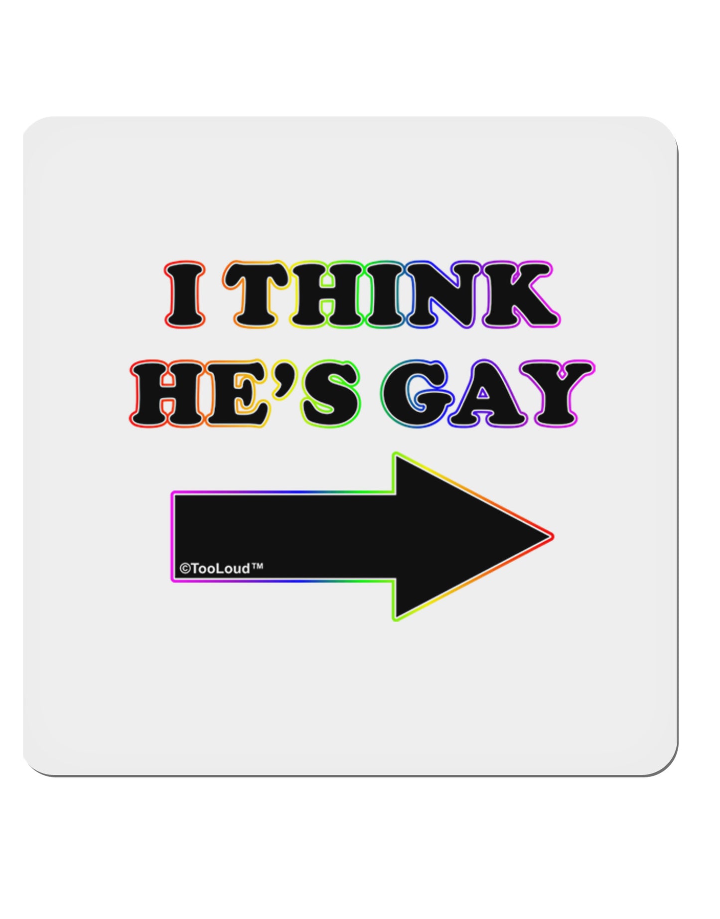 I Think He's Gay Right 4x4" Square Sticker-Stickers-TooLoud-1-Davson Sales