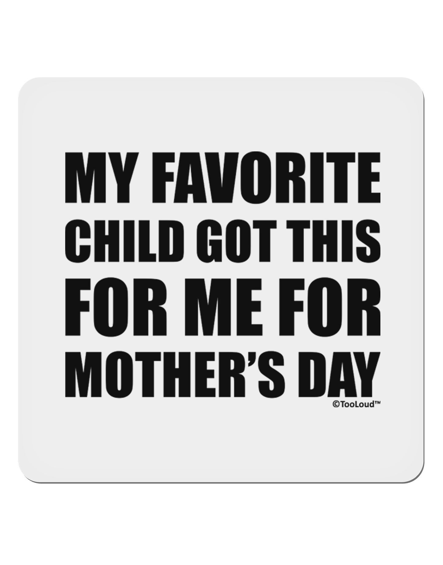 My Favorite Child Got This for Me for Mother's Day 4x4" Square Sticker 4 Pieces-Stickers-TooLoud-White-Davson Sales