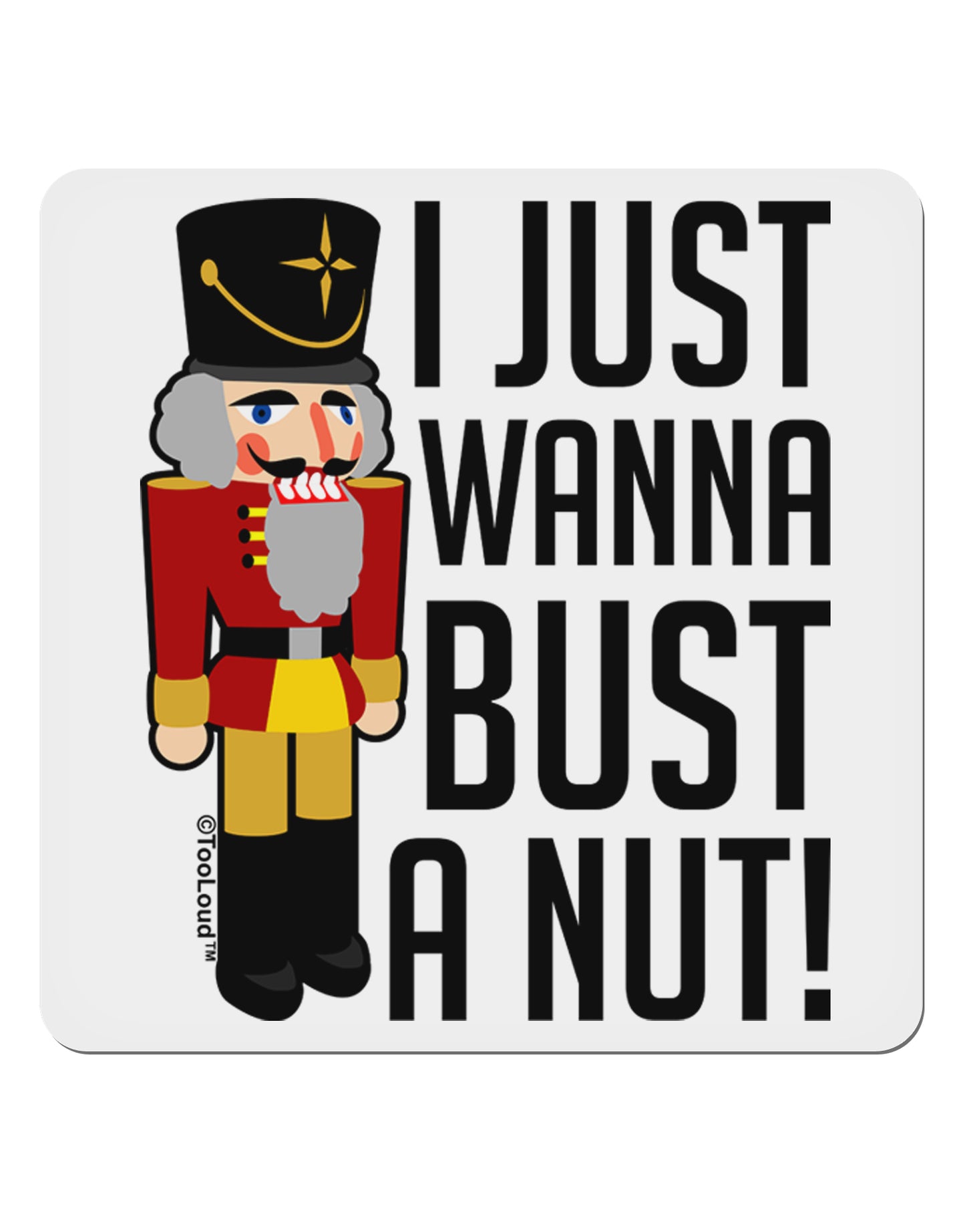 I Just Wanna Bust A Nut Nutcracker 4x4" Square Sticker-Stickers-TooLoud-1-Davson Sales