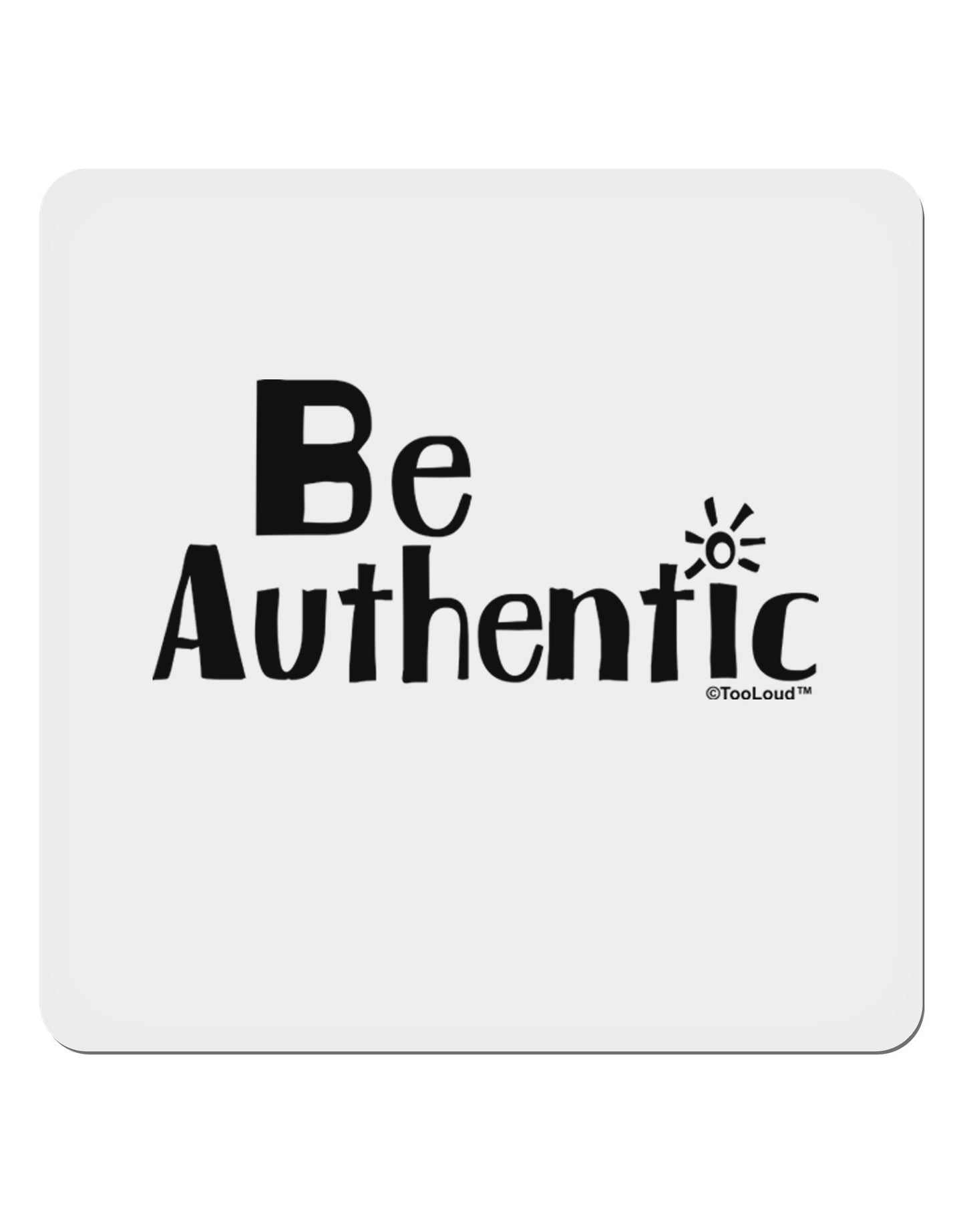 Be Authentic - Inspiring Words 4x4" Square Sticker 4 Pieces-Stickers-TooLoud-White-Davson Sales
