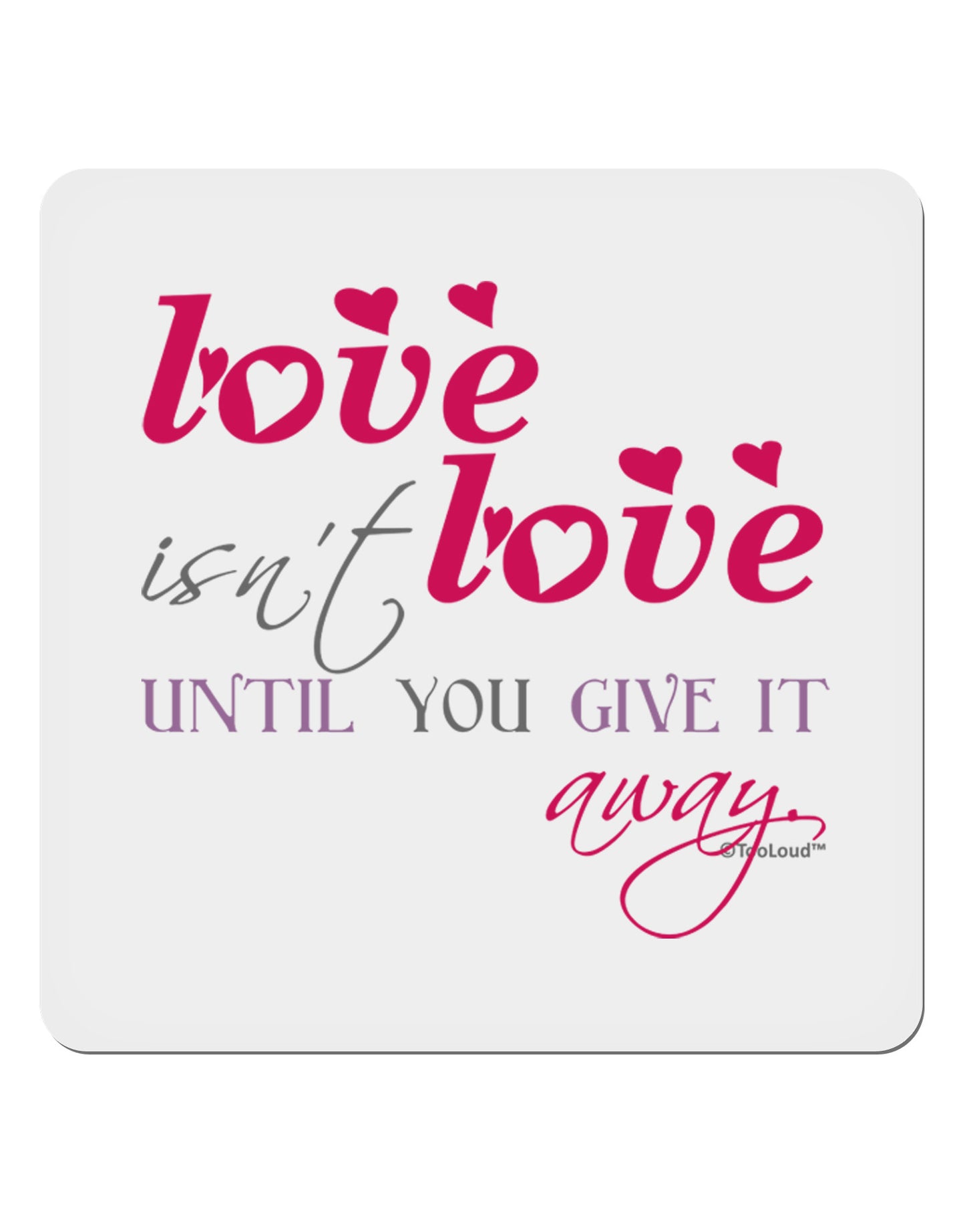 Love Isn't Love Until You Give It Away - Color 4x4" Square Sticker 4 Pieces-Stickers-TooLoud-White-Davson Sales