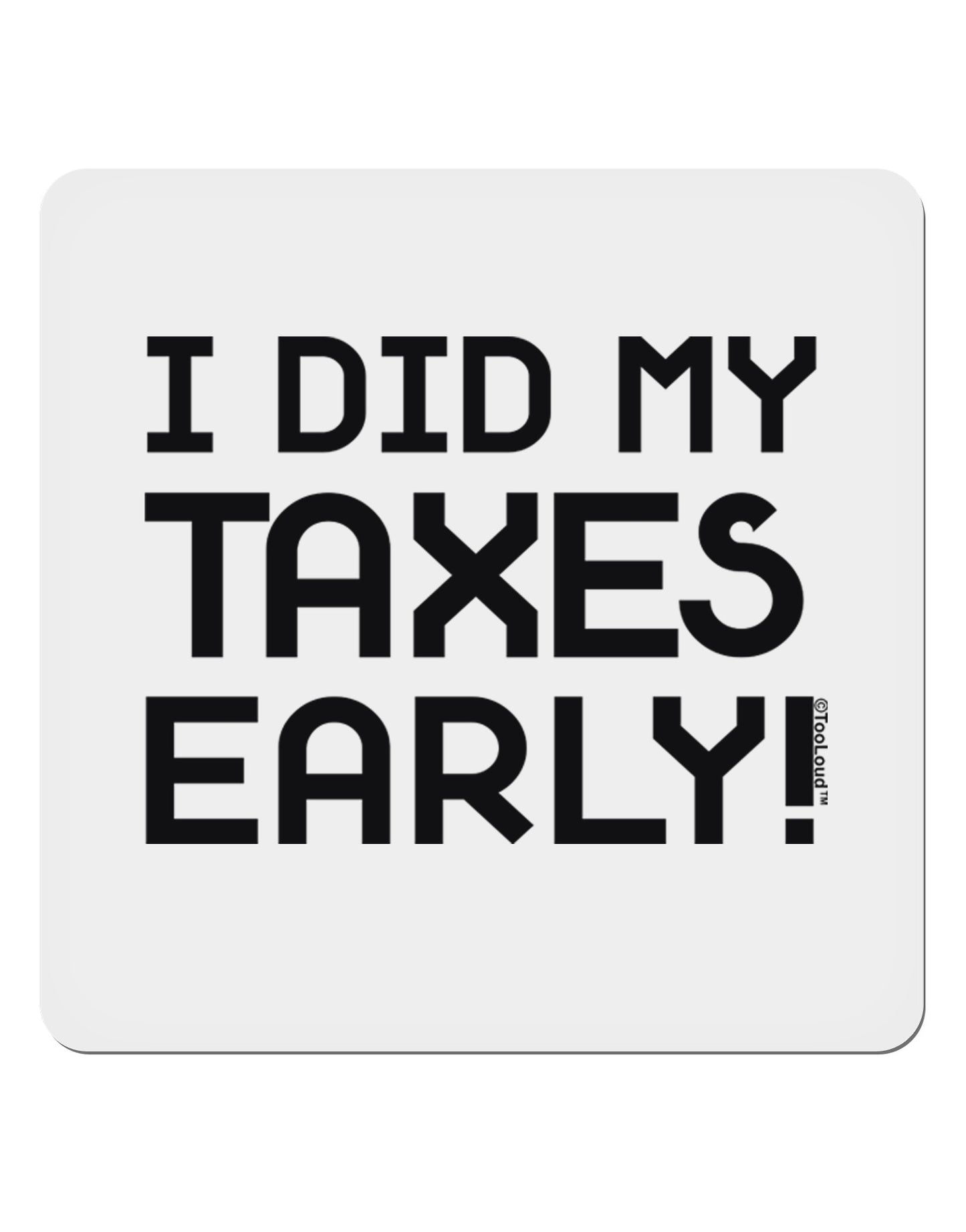 I Did My Taxes Early 4x4" Square Sticker-Stickers-TooLoud-1-Davson Sales