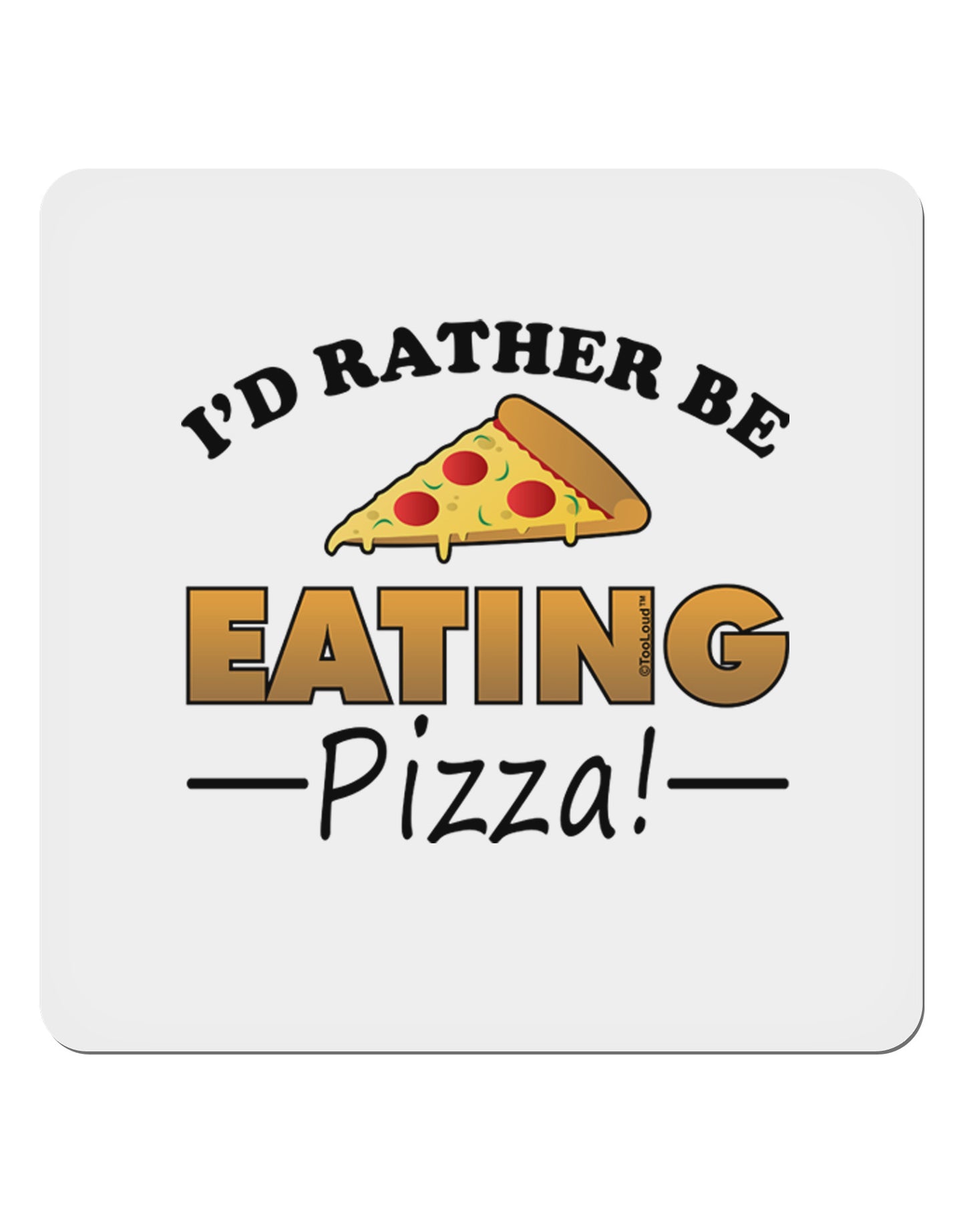 I'd Rather - Pizza 4x4" Square Sticker-Stickers-TooLoud-1-Davson Sales