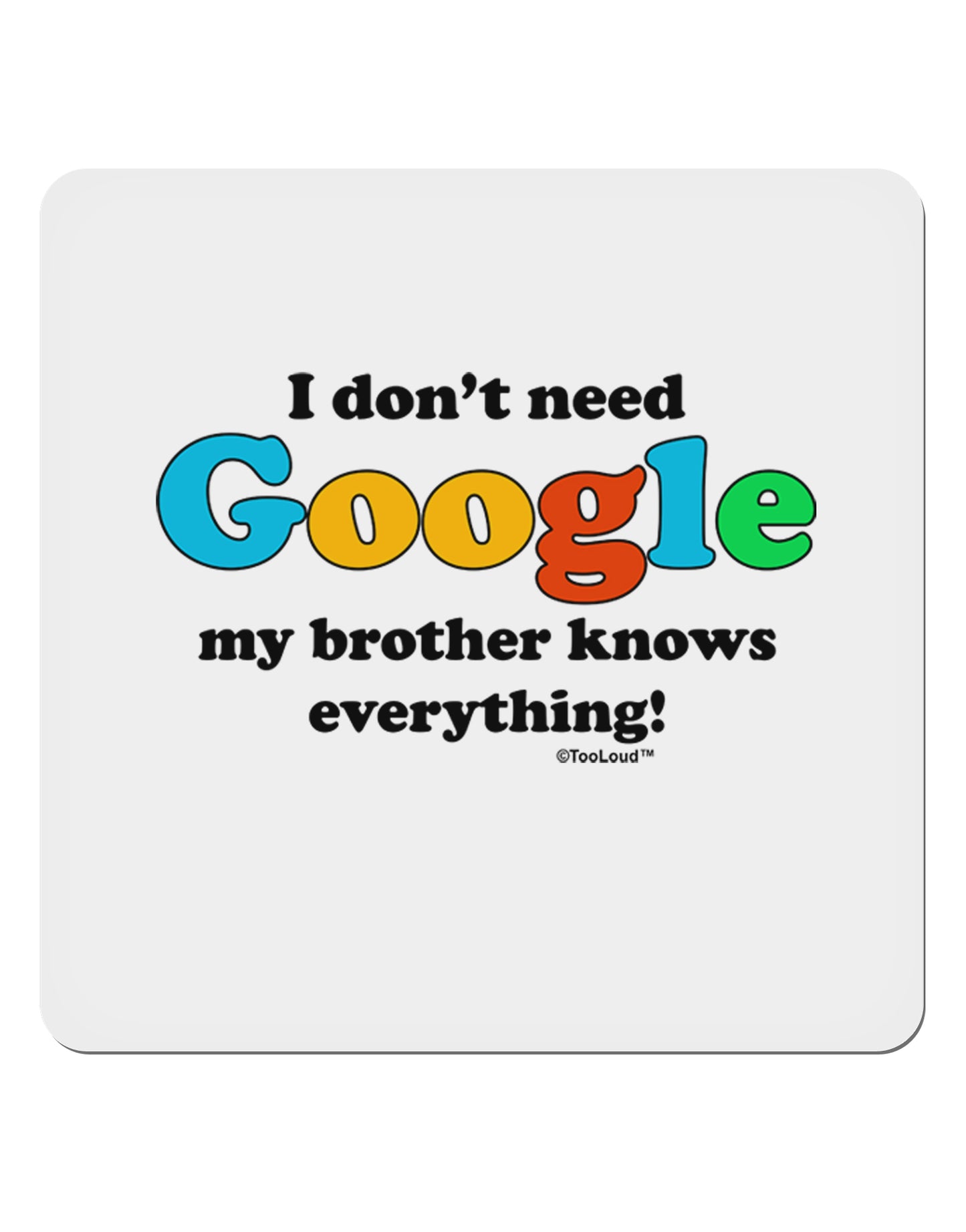 I Don't Need Google - Brother 4x4" Square Sticker 4 Pieces-Stickers-TooLoud-White-Davson Sales